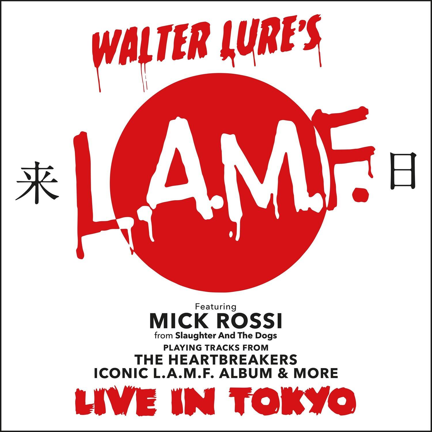 WALTER LURE'S  
L.A.M.F.  
来日  

Featuring  
MICK ROSSI  
from Slaughter And The Dogs  
PLAYING TRACKS FROM  
THE HEARTBREAKERS  
ICONIC L.A.M.F. ALBUM & MORE  
LIVE IN TOKYO