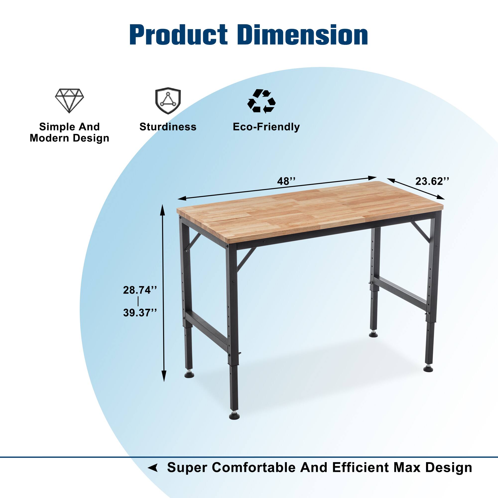 Product Dimension

- Simple And Modern Design
- Sturdiness
- Eco-Friendly

48" x 23.62" x 28.74" x 39.37"

Super Comfortable And Efficient Max Design