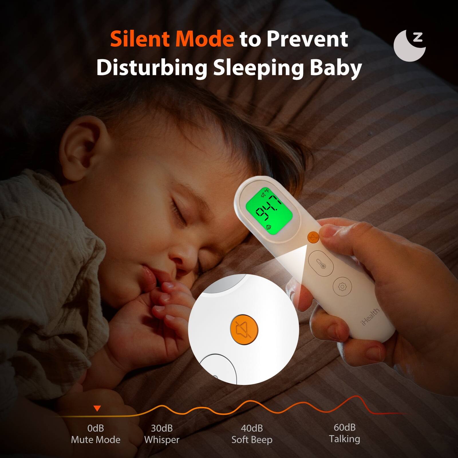 Silent Mode to Prevent Disturbing Sleeping Baby

iHealth

0dB Mute Mode
30dB Whisper
40dB Soft Beep
60dB Talking