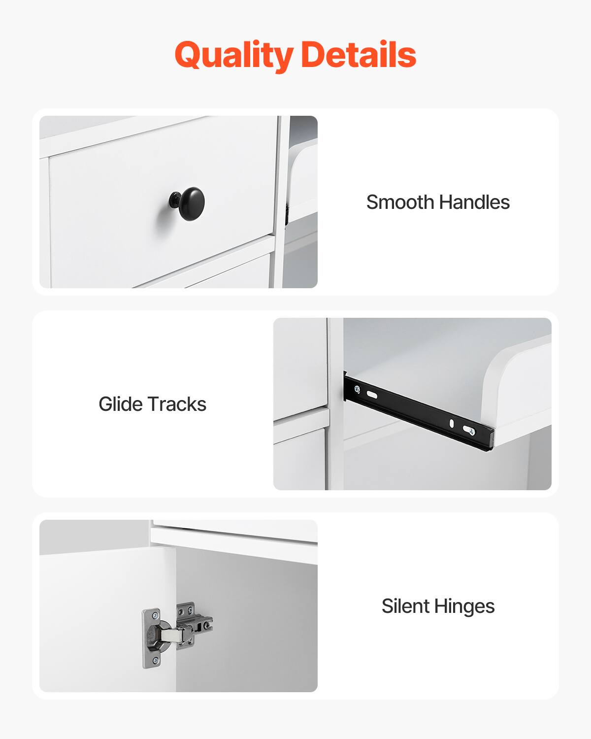 Quality Details

- Smooth Handles
- Glide Tracks
- Silent Hinges