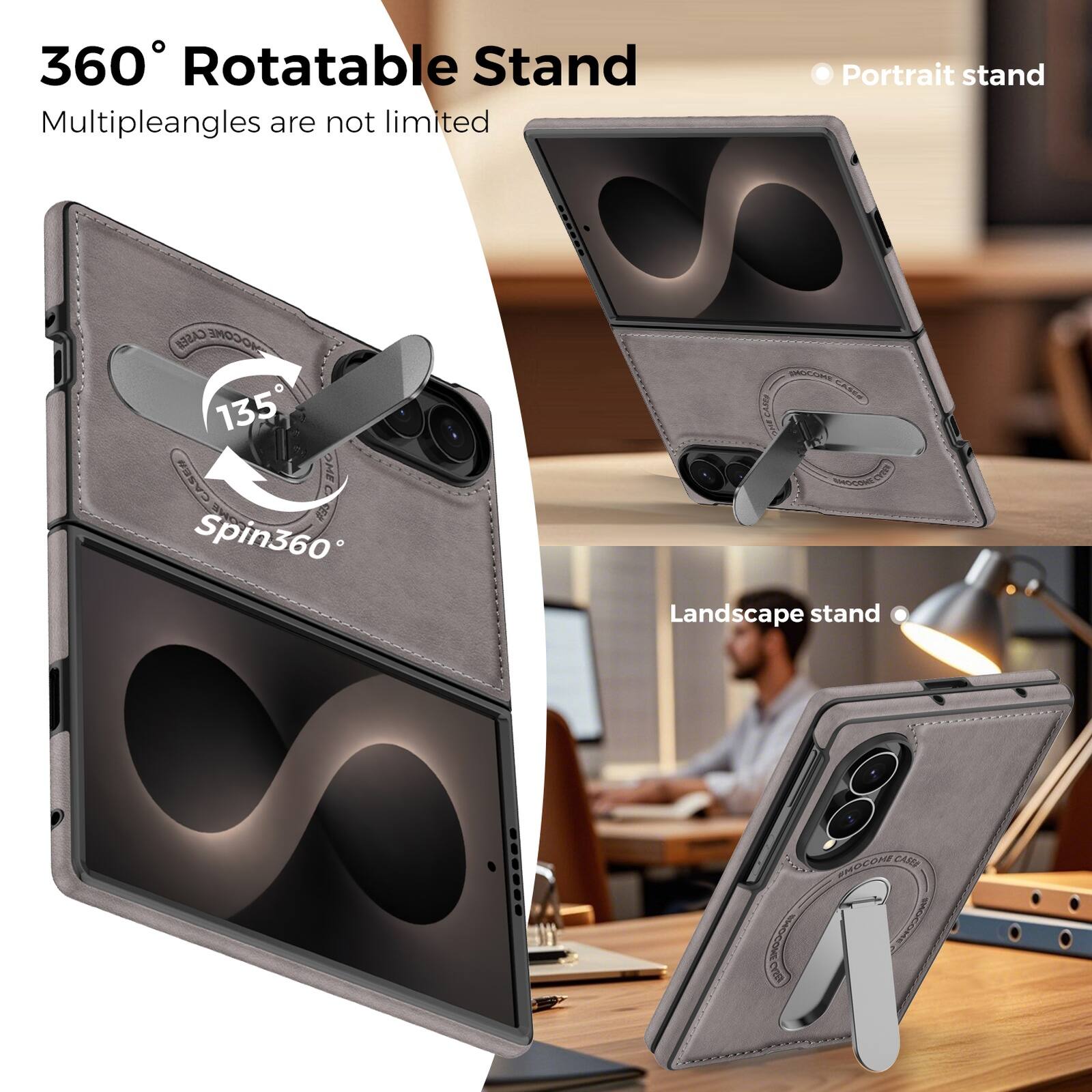 360° Rotatable Stand  
Multiple angles are not limited  
CASE# MOCONE 135  
CASE# MOCONE 135  
Spin360  
Portrait stand  
Landscape stand