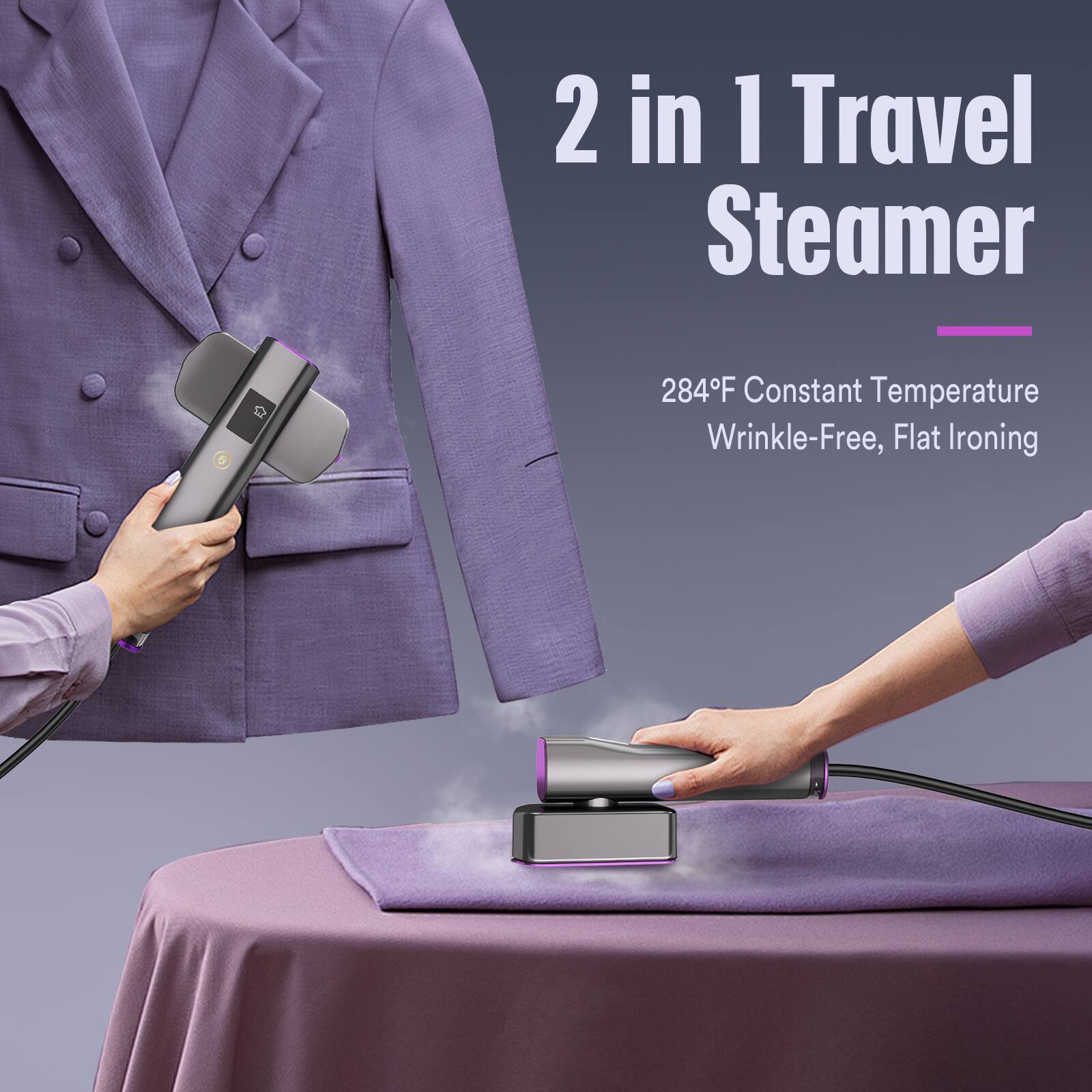 2 in 1 Travel Steamer  
284°F Constant Temperature  
Wrinkle-Free, Flat Ironing