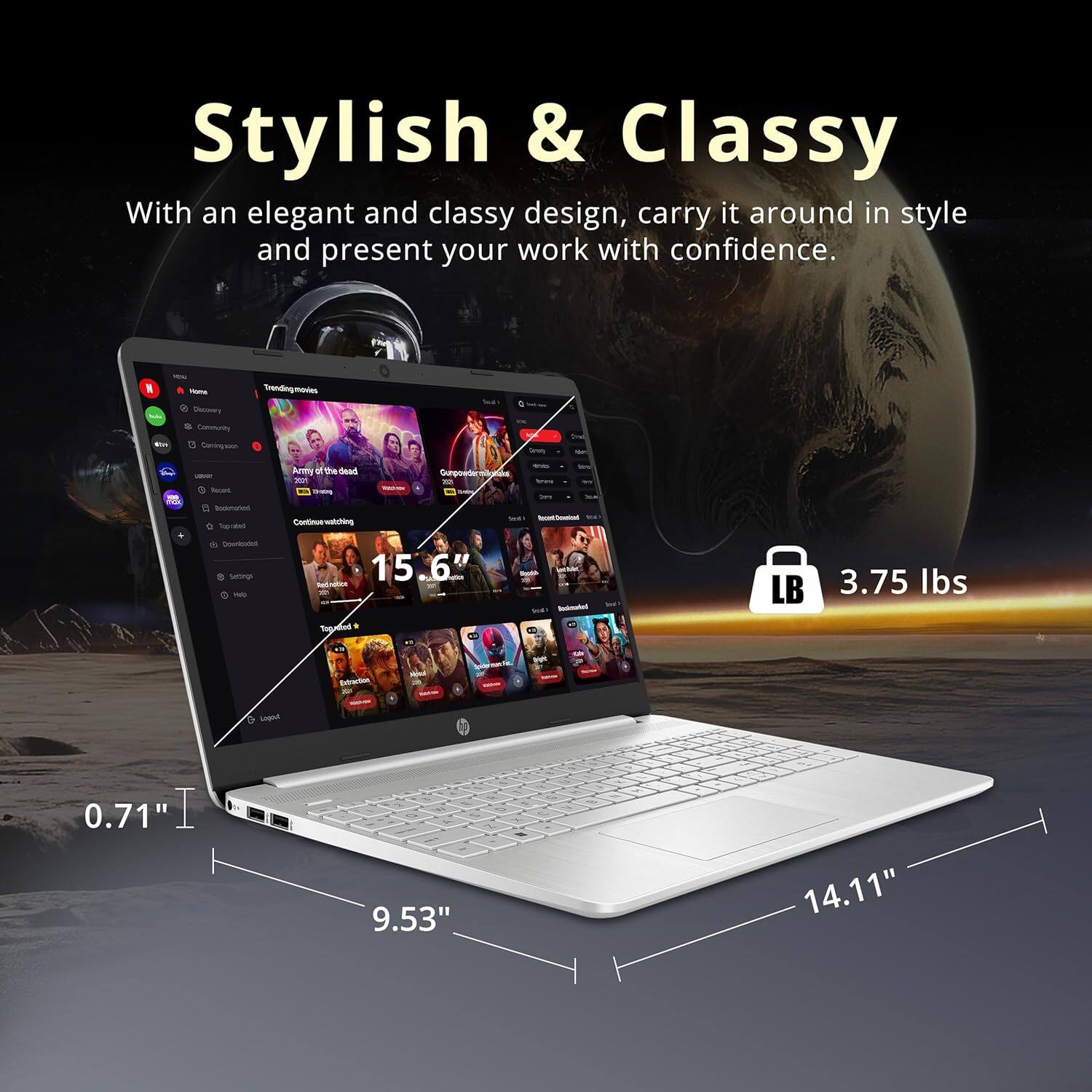 Stylish & Classy With an elegant and classy design, carry it around in style and present your work with confidence. N - Trending Movies - Coninue Watching - Arty Movies - The Dead - Curpoede - Soaunatus - Toats - 15.6" - LB 3.75 lbs - 0.71" 9.53" 14.11"