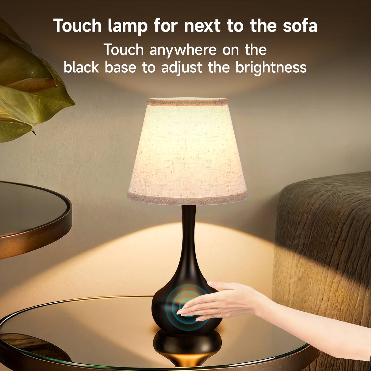 Touch lamp for next to the sofa  
Touch anywhere on the black base to adjust the brightness