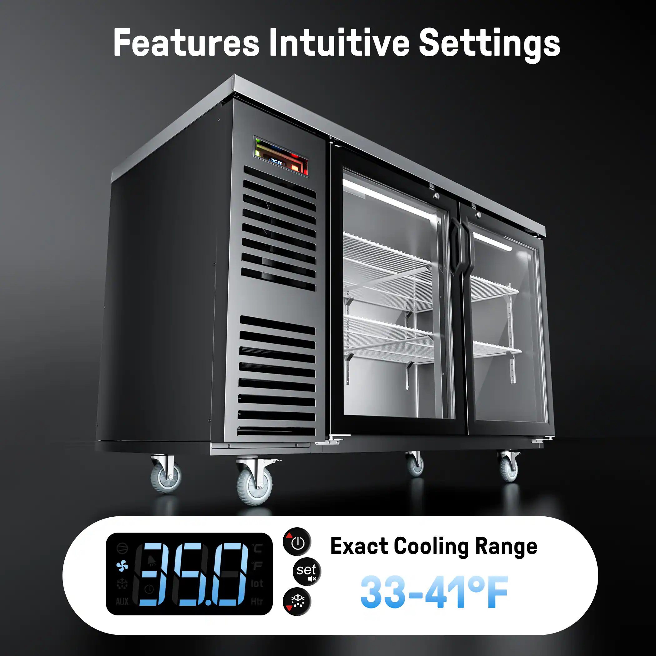 Features Intuitive Settings  
Exact Cooling Range  
33-41°F