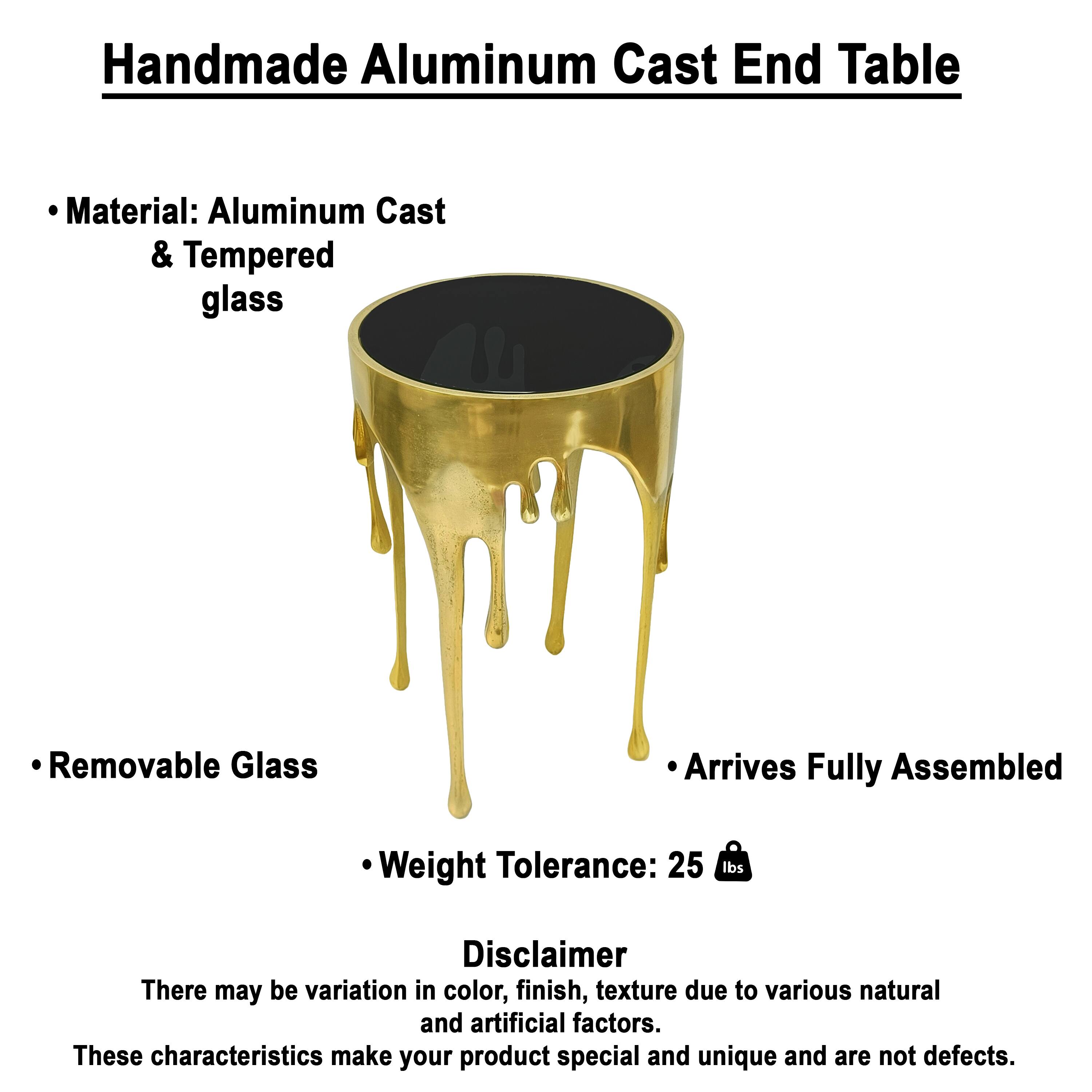 Handmade Aluminum Cast End Table

- Material: Aluminum Cast & Tempered glass
- Removable Glass
- Arrives Fully Assembled
- Weight Tolerance: 25 lbs

Disclaimer
There may be variation in color, finish, texture due to various natural and artificial factors. These characteristics make your product special and unique and are not defects.
