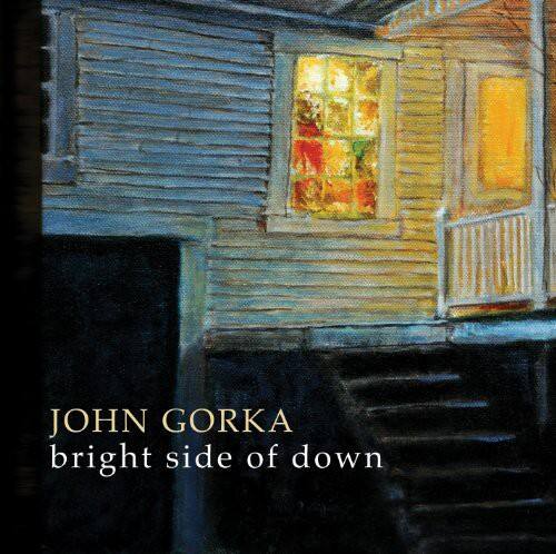 JOHN GORKA  
bright side of down