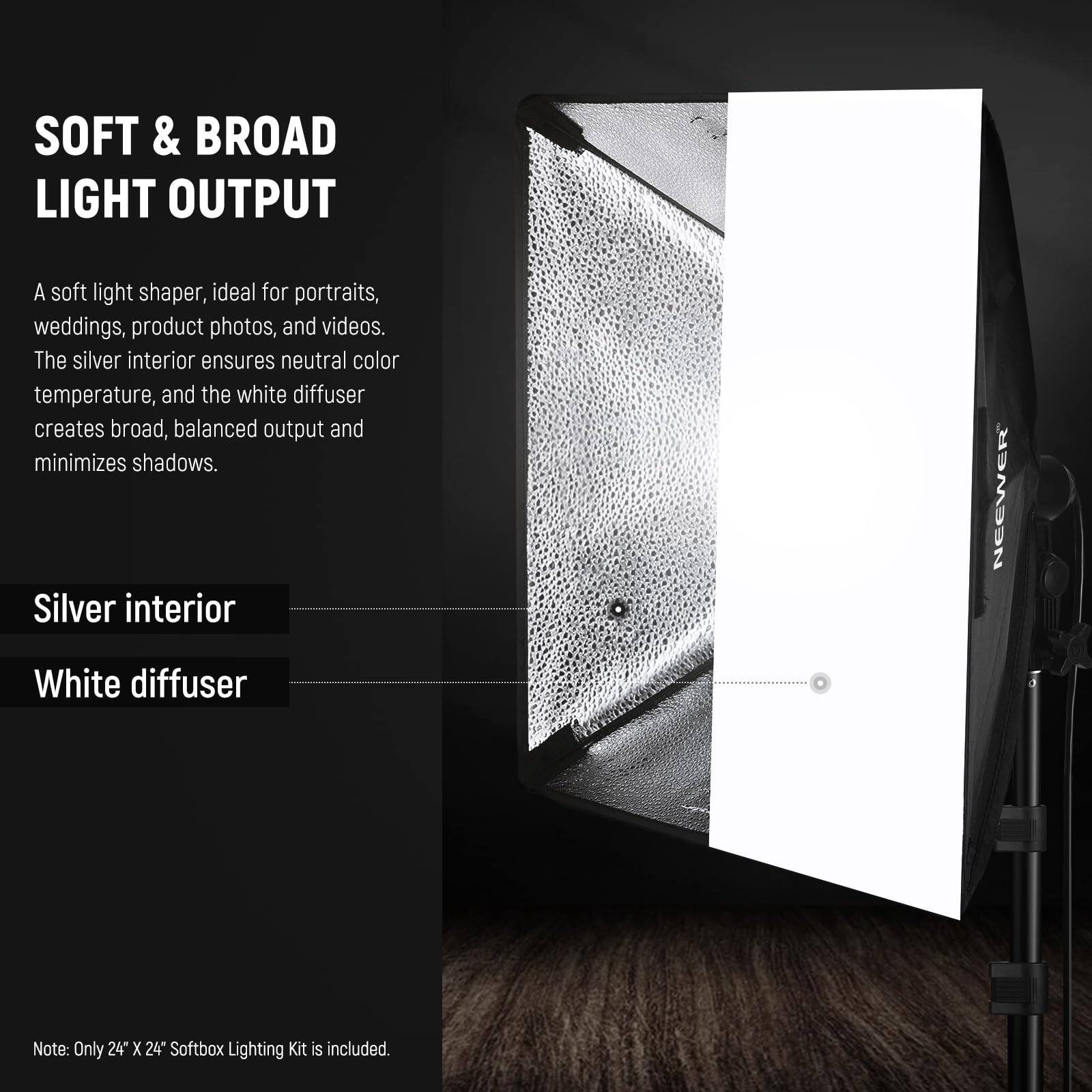SOFT & BROAD LIGHT OUTPUT

A soft light shaper, ideal for portraits, weddings, product photos, and videos. The silver interior ensures neutral color temperature, and the white diffuser creates broad, balanced output and minimizes shadows.

Silver interior  
White diffuser

Note: Only 24" X 24" Softbox Lighting Kit is included.
