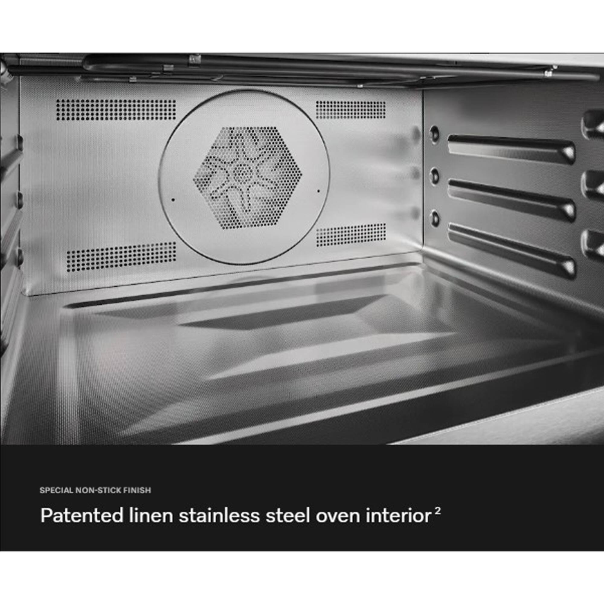 SPECIAL NON-STICK FINISH  
Patented linen stainless steel oven interior