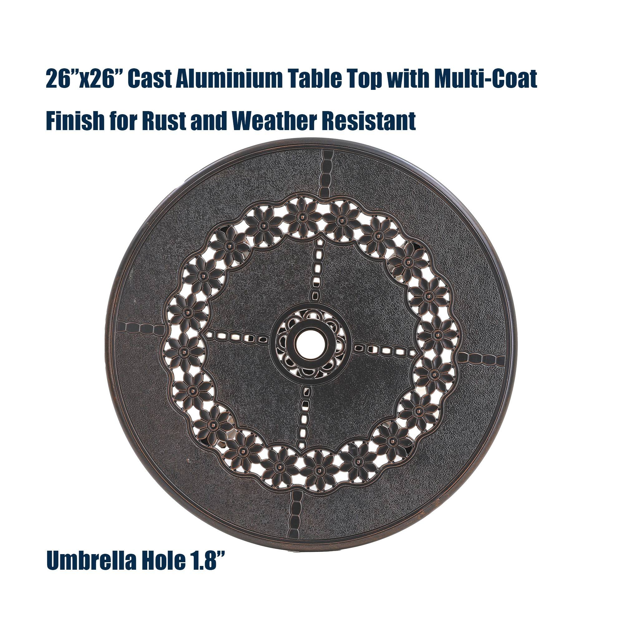 26"x26" Cast Aluminium Table Top with Multi-Coat Finish for Rust and Weather Resistant  
Umbrella Hole 1.8"