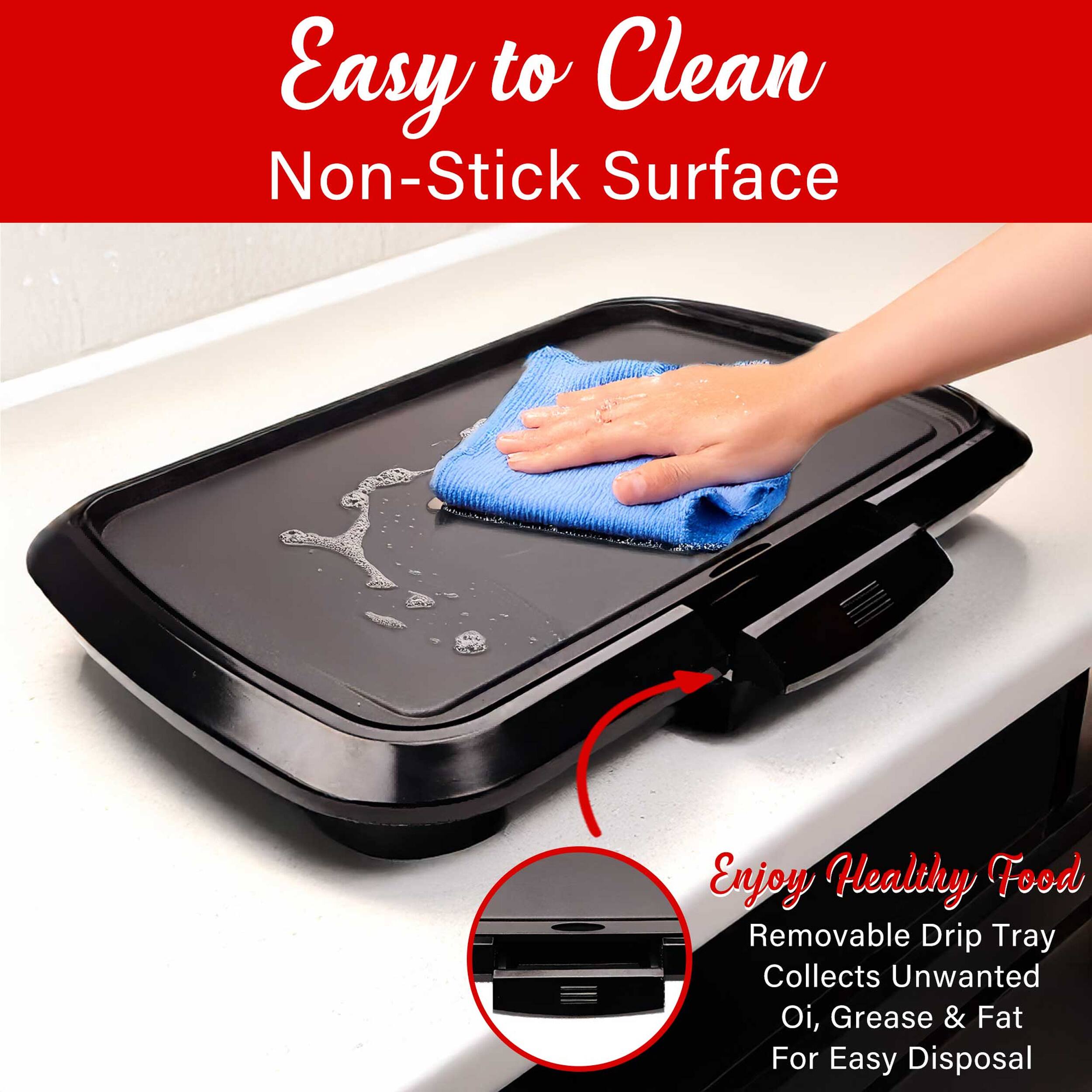 Easy to Clean Non-Stick Surface  
Enjoy Healthy Food  
Removable Drip Tray Collects Unwanted Oil, Grease & Fat For Easy Disposal