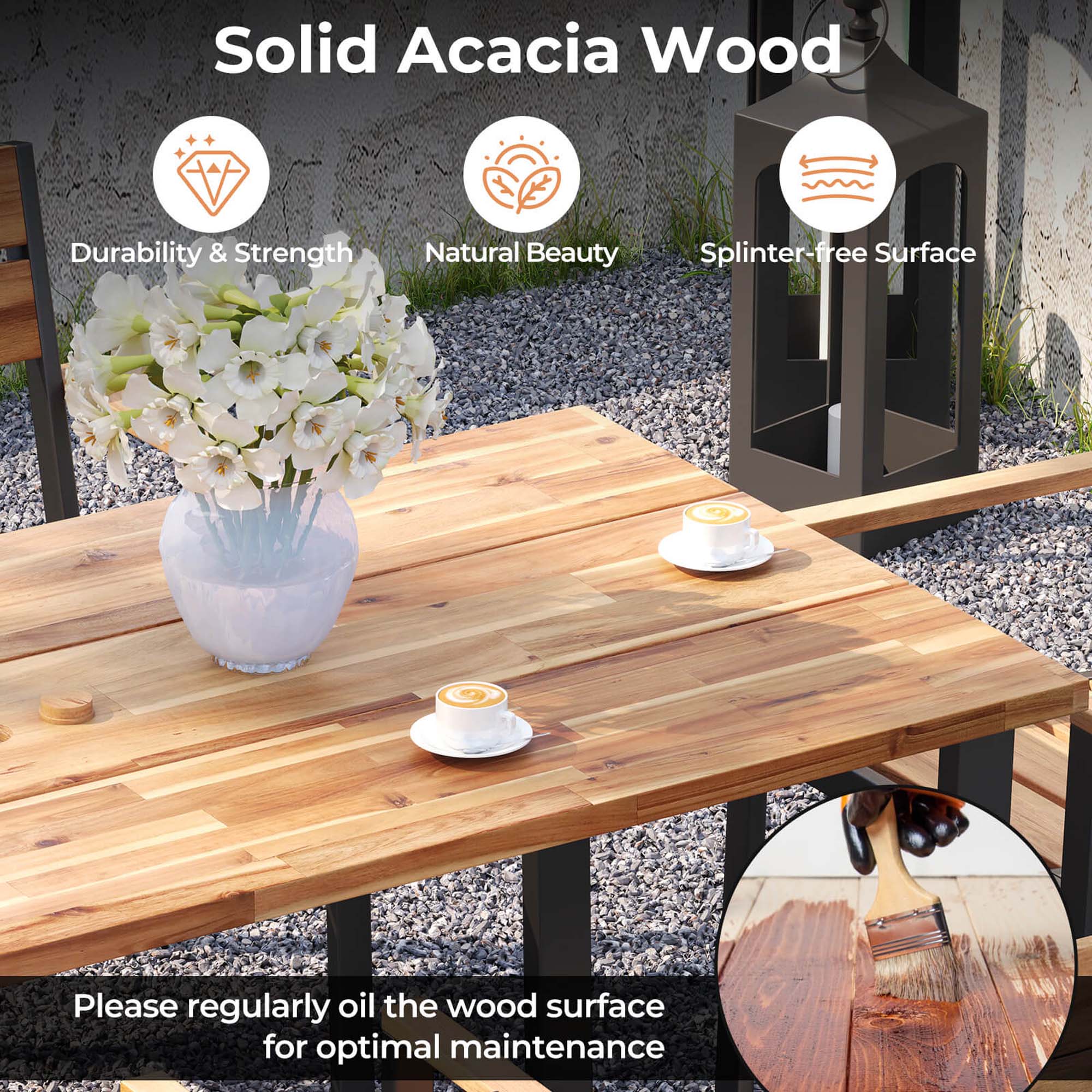 Solid Acacia Wood
Durability & Strength
Natural Beauty
Splinter-free Surface
Please regularly oil the wood surface for optimal maintenance