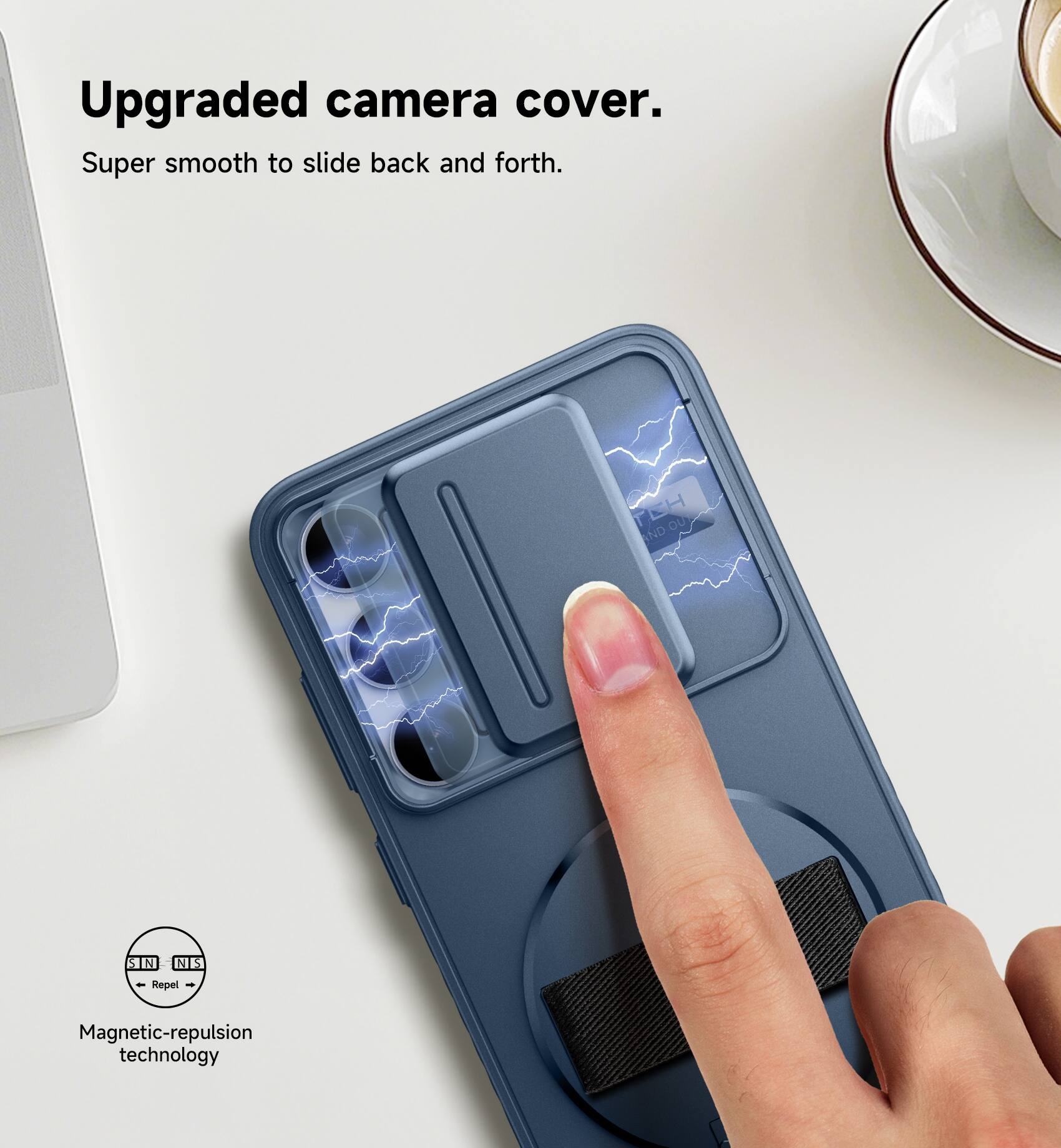 Upgraded camera cover.  
Super smooth to slide back and forth.  

T O U N D 1 N K - Repel 1  
Magnetic-repulsion technology