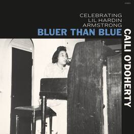 Caili O'Doherty - Bluer Than Blue: Celebrating Lil Hardin Armstrong - VINYL LP