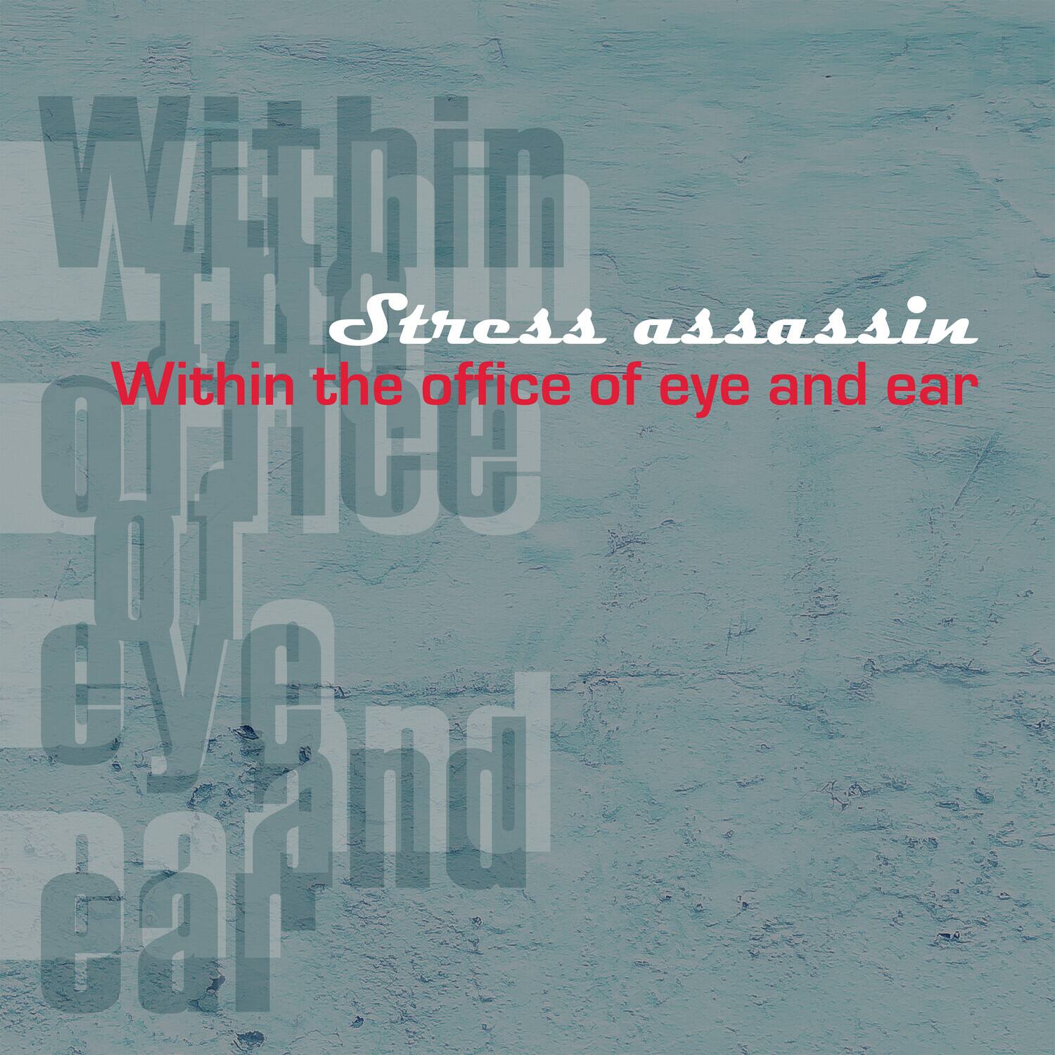 Within  
Stress assassin  
Within the office of eye and ear