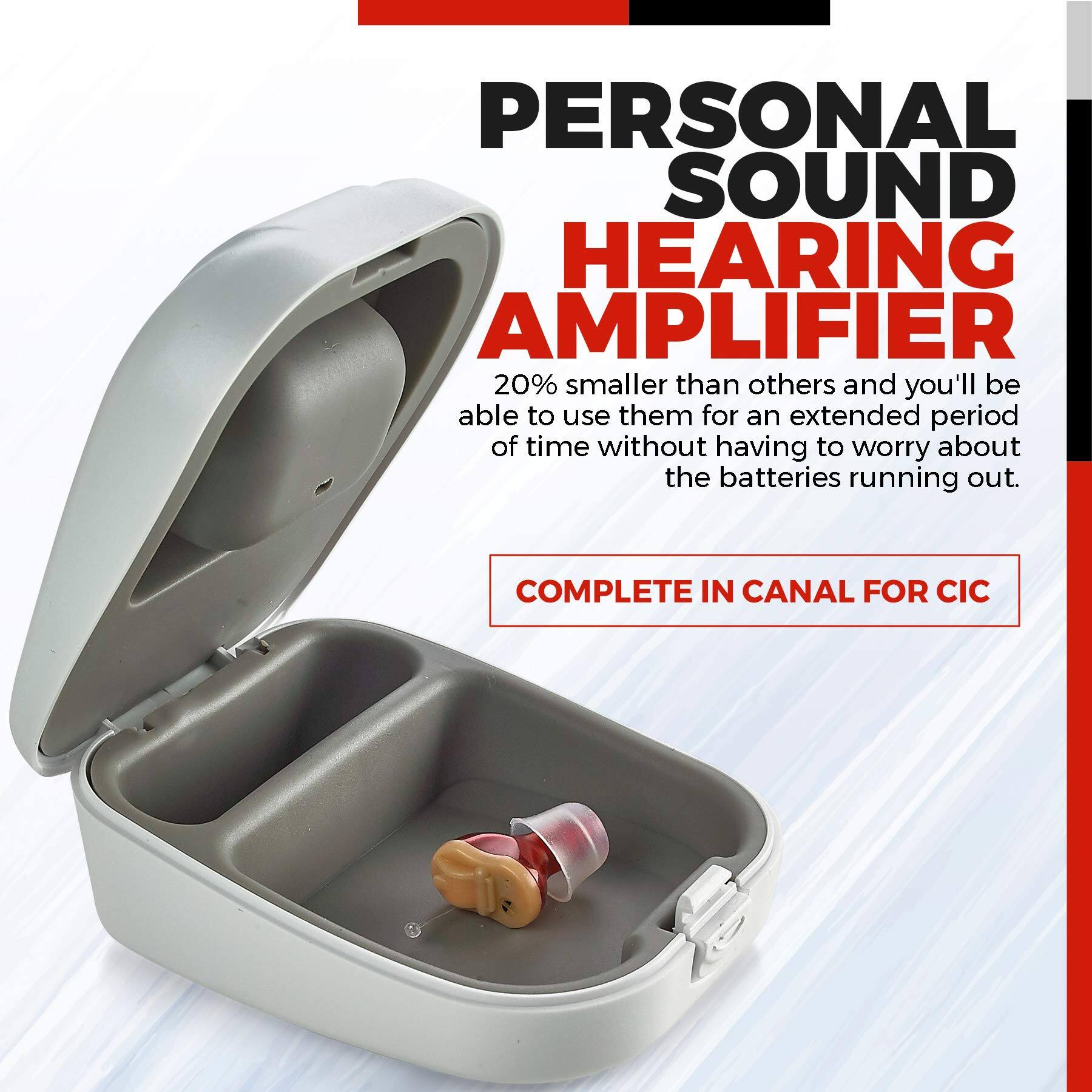 PERSONAL SOUND HEARING AMPLIFIER

20% smaller than others and you'll be able to use them for an extended period of time without having to worry about the batteries running out.

COMPLETE IN CANAL FOR CIC