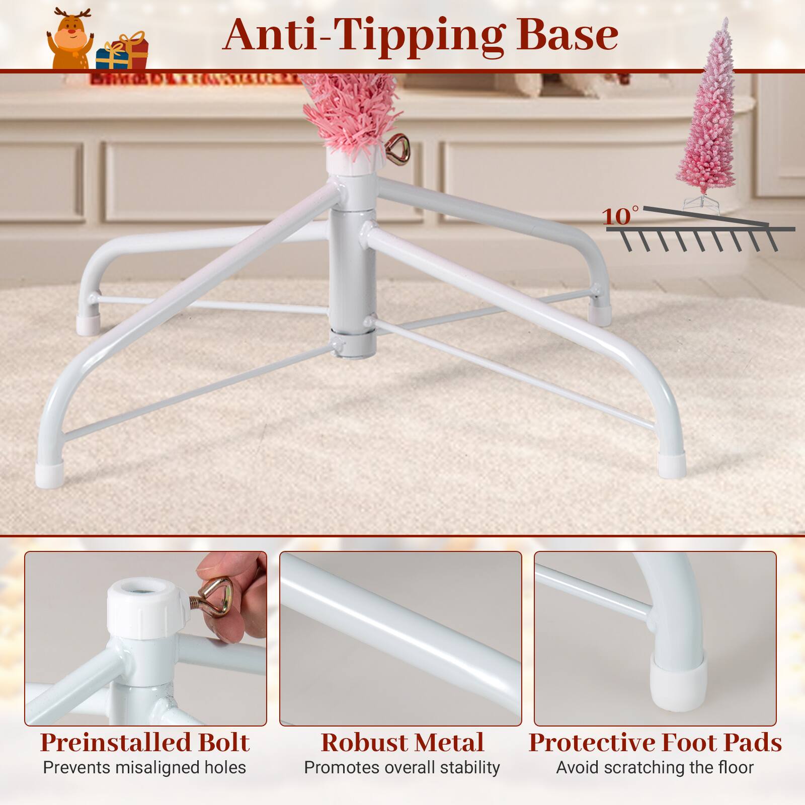 Anti-Tipping Base

Preinstalled Bolt  
Prevents misaligned holes

Robust Metal  
Promotes overall stability

Protective Foot Pads  
Avoid scratching the floor
