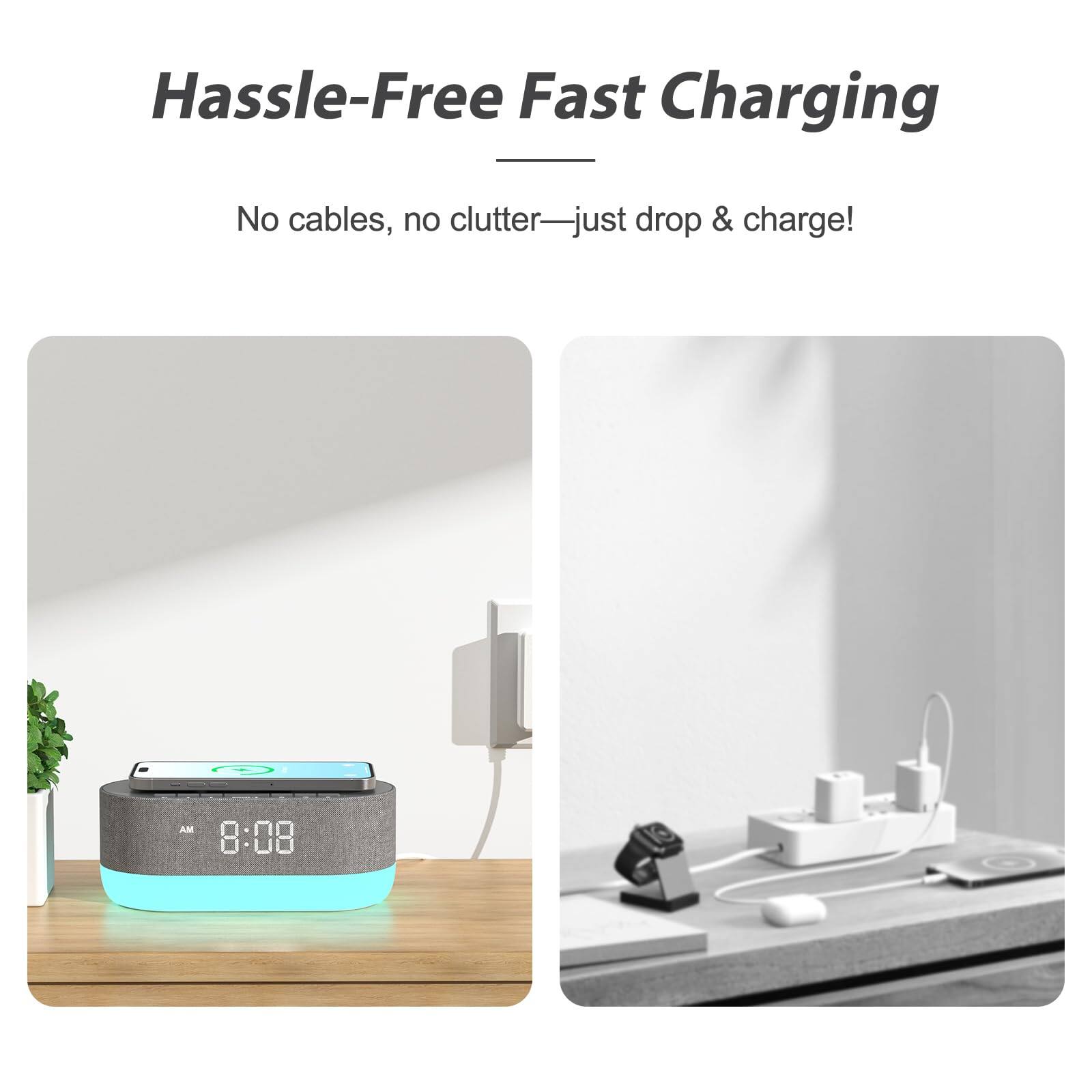 Hassle-Free Fast Charging

No cables, no clutter—just drop & charge!