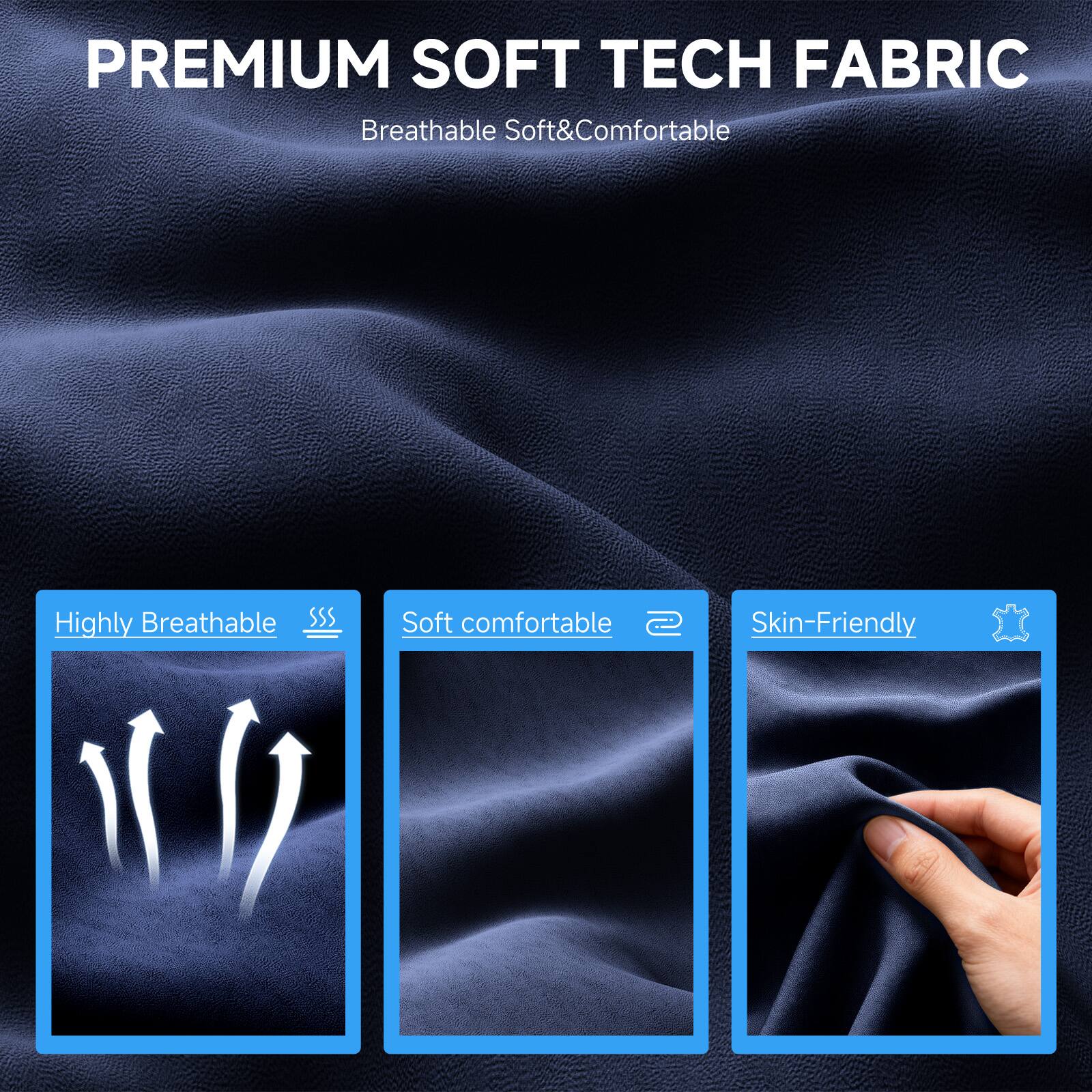 PREMIUM SOFT TECH FABRIC  
Breathable Soft & Comfortable  

- Highly Breathable  
- Soft comfortable  
- Skin-Friendly