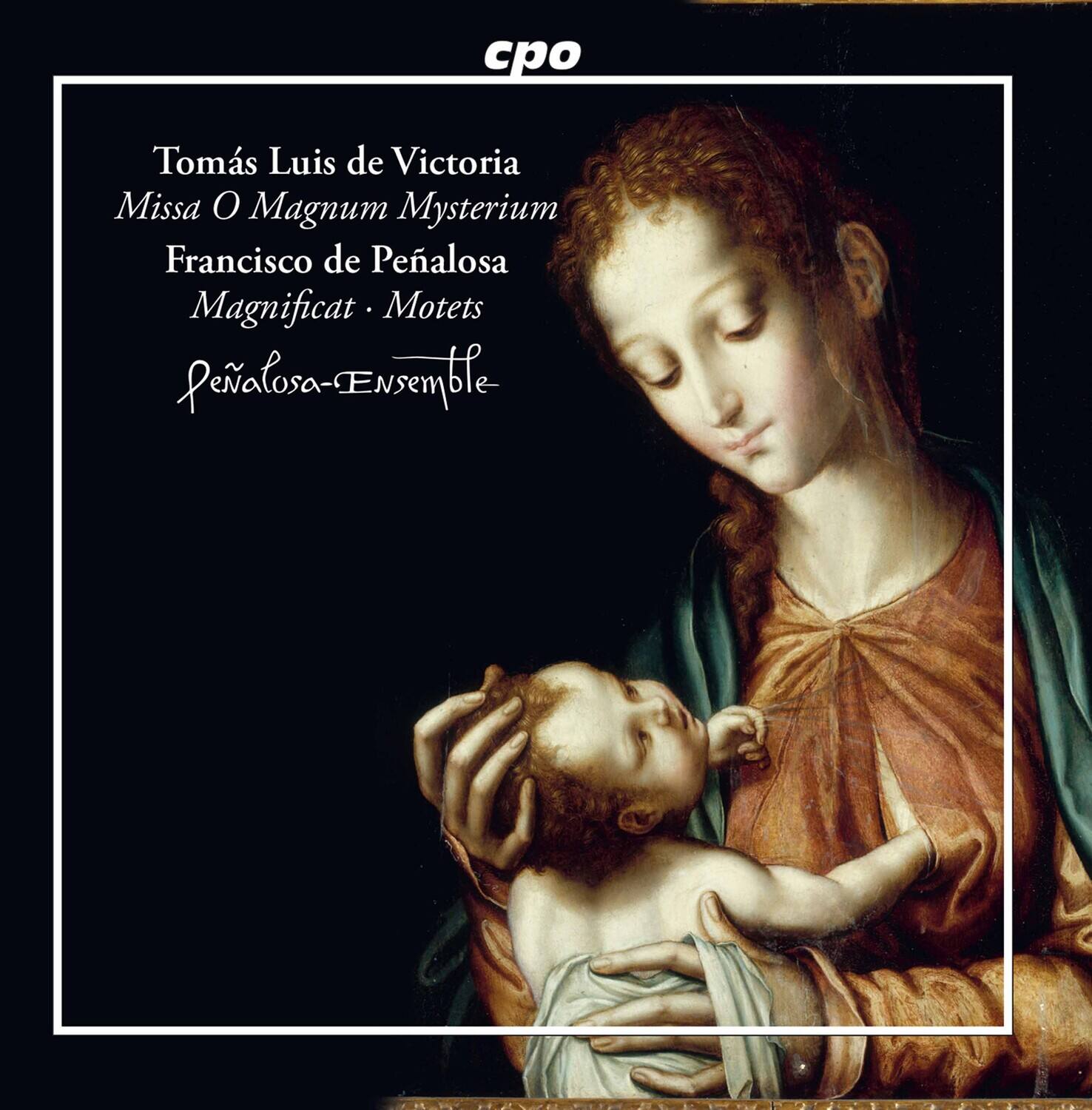 cpo

Tomás Luis de Victoria  
Missa O Magnum Mysterium  
Francisco de Peñalosa  
Magnificat · Motets  
Peñalosa-Ensemble