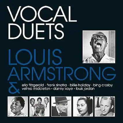 VOCAL DUETS
LOUIS ARMSTRONG
&
ella fitzgerald - frank sinatra - billie holiday - bing crosby - velma middleton - danny kaye - louis jordan