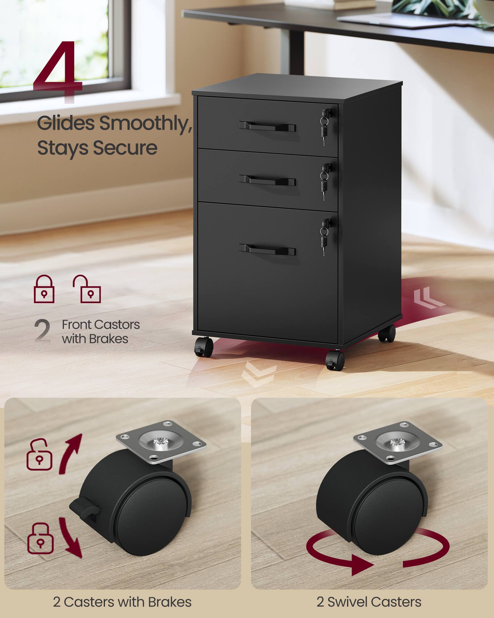 4 Glides Smoothly, Stays Secure

2 Front Castors with Brakes

2 Casters with Brakes

2 Swivel Casters
