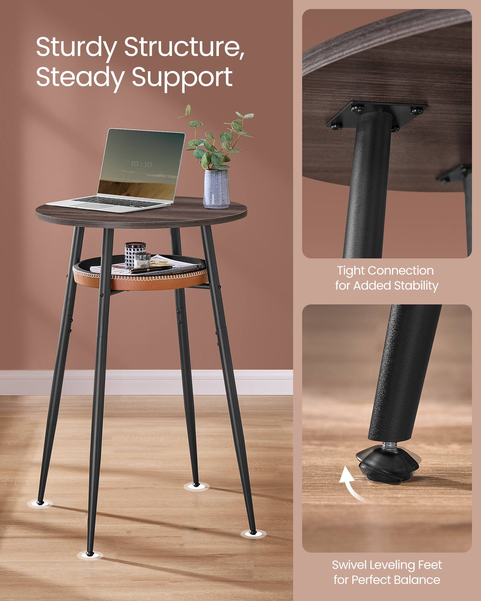 Sturdy Structure, Steady Support

10:10

Tight Connection for Added Stability

Swivel Leveling Feet for Perfect Balance