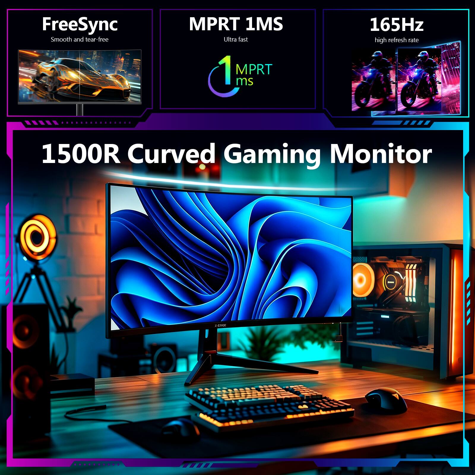 FreeSync Smooth and tear-free  
MPRT 1MS Ultra fast 1 MPRT ms  
165Hz high refresh rate  
1500R Curved Gaming Monitor