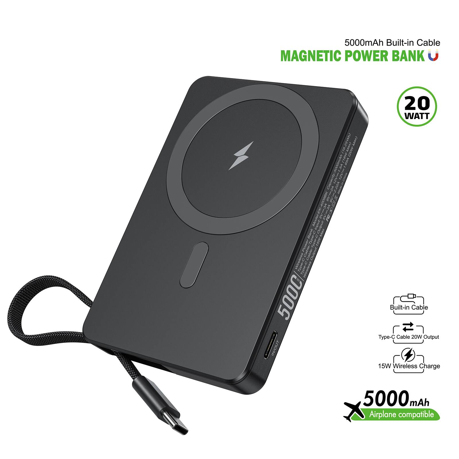 5000mAh Built-in Cable MAGNETIC POWER BANK 118221

ARe CHRNN nine MEA eRA AM I ni I I N / W2

ModeLEI-40000K LBNA

E NEA nn

DA Hioac TMC 500C KODFT 20 WATT

Built-in Cable
Type-C Cable 20W Output
15W Wireless Charge
5000 mAh
Airplane compatible