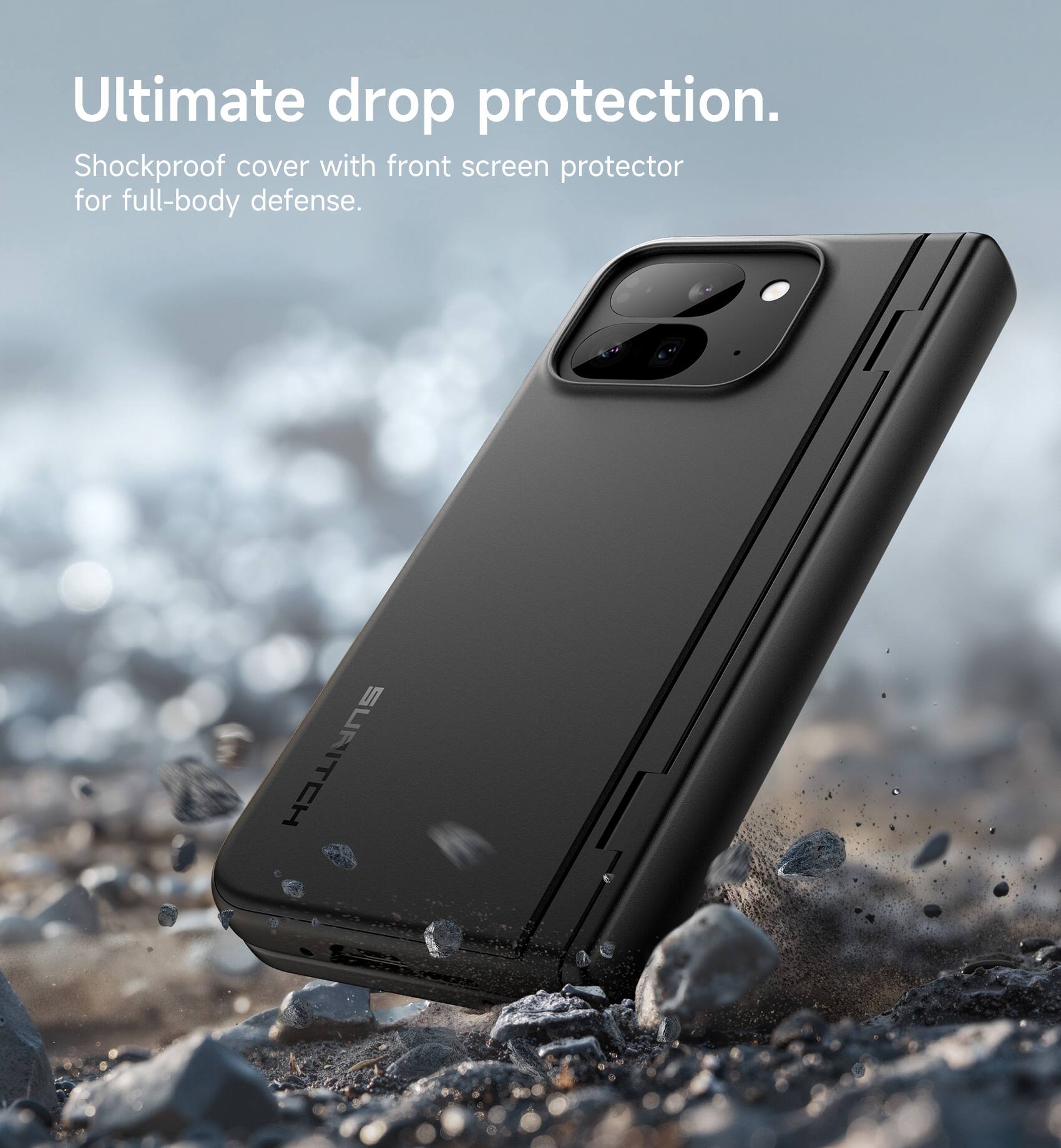 Ultimate drop protection.  
Shockproof cover with front screen protector for full-body defense.  
SURITCH