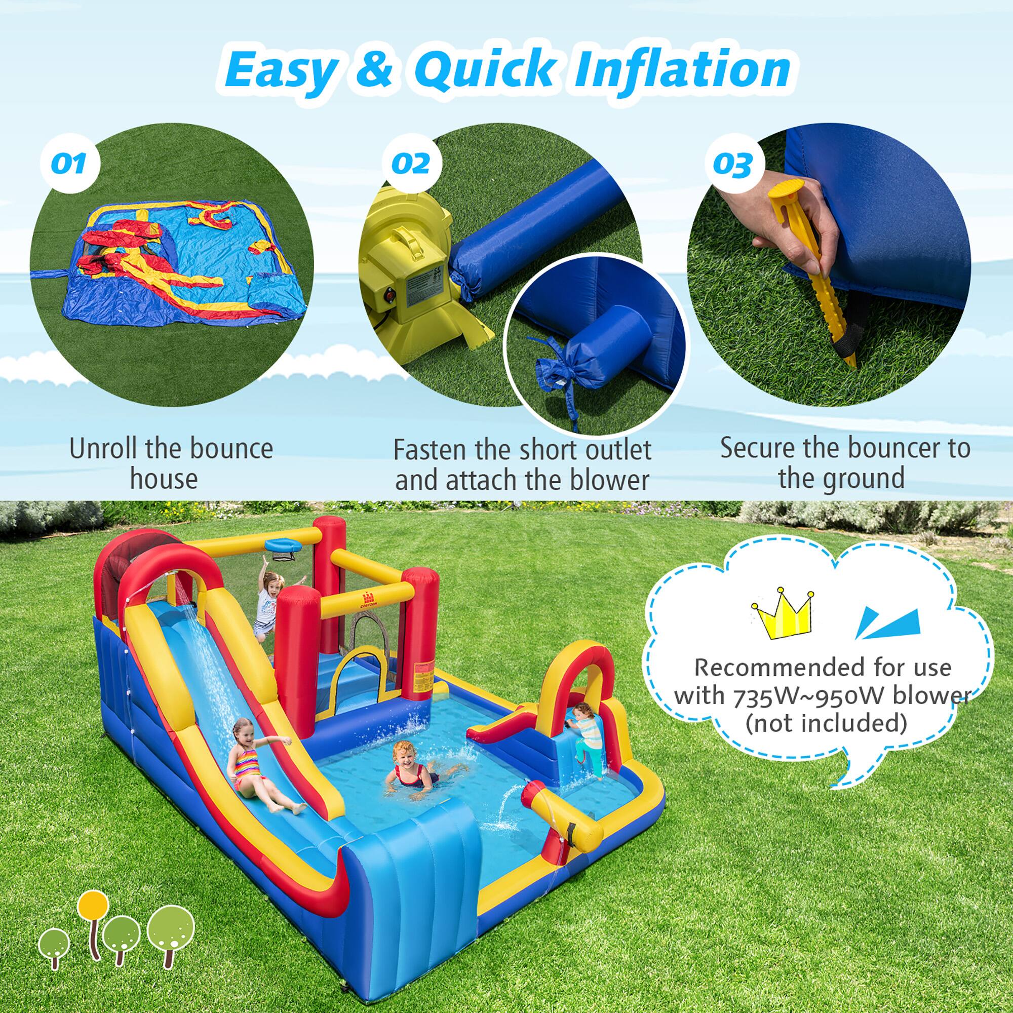 Easy & Quick Inflation

01 Unroll the bounce house

02 Fasten the short outlet and attach the blower

03 Secure the bouncer to the ground

Recommended for use with 735W~950W blower (not included)