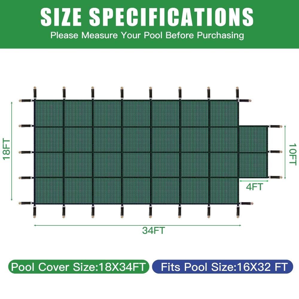 SIZE SPECIFICATIONS  
Please Measure Your Pool Before Purchasing

18FT  
4FT  
10FT  
34FT  

Pool Cover Size: 18X34FT  
Fits Pool Size: 16X32 FT