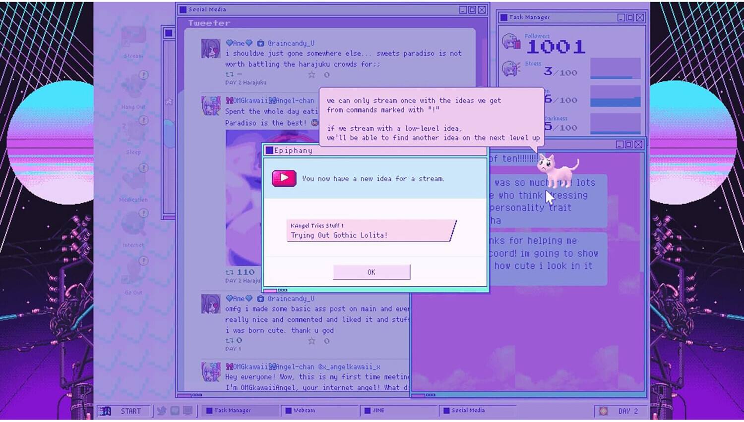 Social Media Tweeter  
Task Manager  
Stream  
Ame @raincandy_U i shouldve just gone somewhere else... sweets paradiso is not worth battling the harajuku crowds for:: 27 DAY 2 Harajuku  
Followert 1001 Stress 3/100  
Hang Sleep  
OMGkawaiiyAngel-chan we can only stream once with the ideas we get 6/100 Spent the whole day eati from commands marked with "1" Darkness Paradiso is the best! if we stream with a low-level idea, 5/100 be able to find another idea on the next level up Epiphany of ten!!!!!!!!!  
Medication  
L7 110 DAY 2 Haraju  
You now have a new idea for a stream. KAngel Tries Stuff 1 Trying Out Gothic Lolita! OK  
was so lots e who think ressing personality trait ha nks for helping me coord! im going to show how cute i look in it  
Out  
Ame @raincandy_U omfg i made some basic ass post on main and ever really nice and commented and liked it and stuff i was born cute. thank U god 27 DAY
