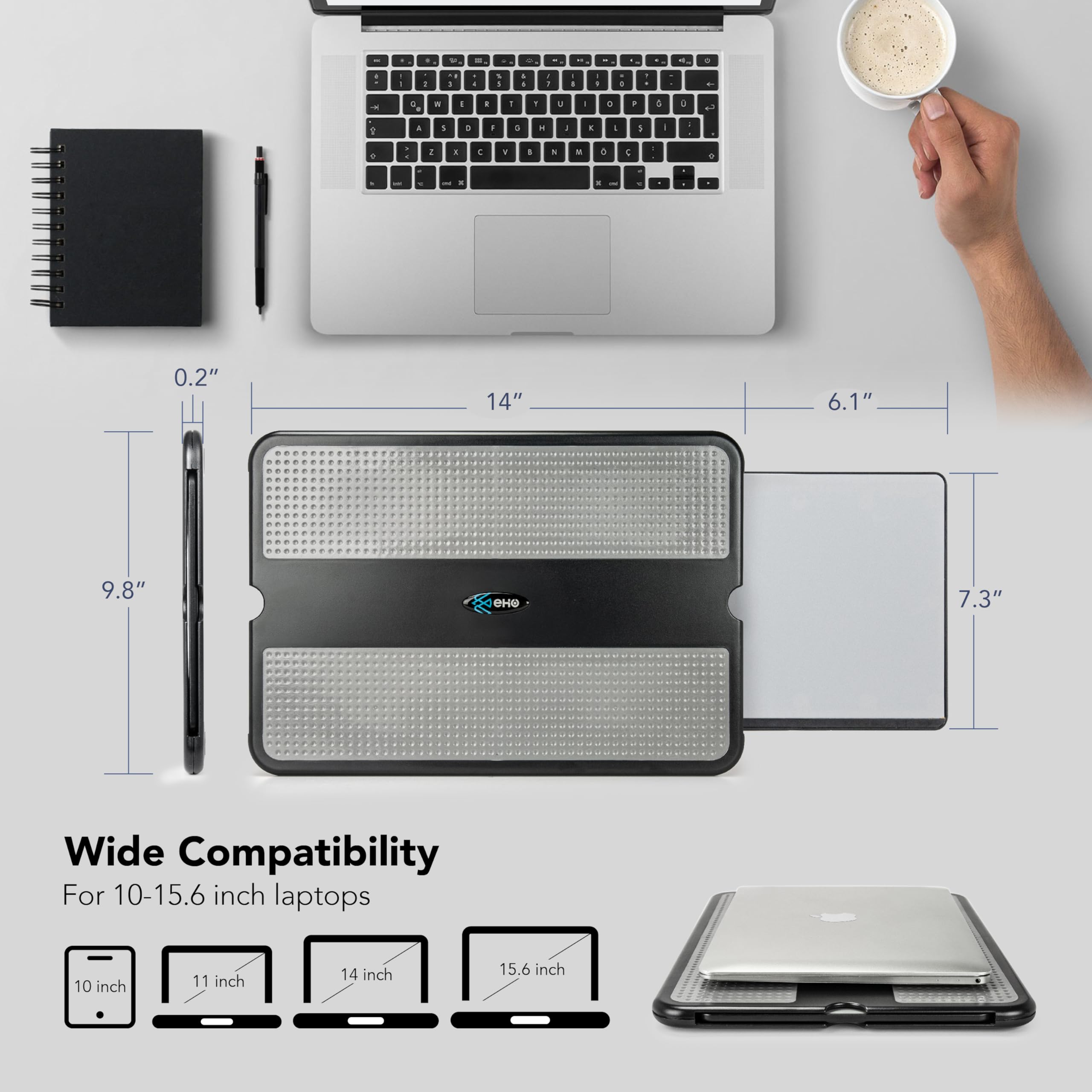 - 0.2" 14" 6.1" 9.8" 7.3" Wide Compatibility For 10-15.6 inch laptops
- 10 inch 11 inch 14 inch 15.6 inch