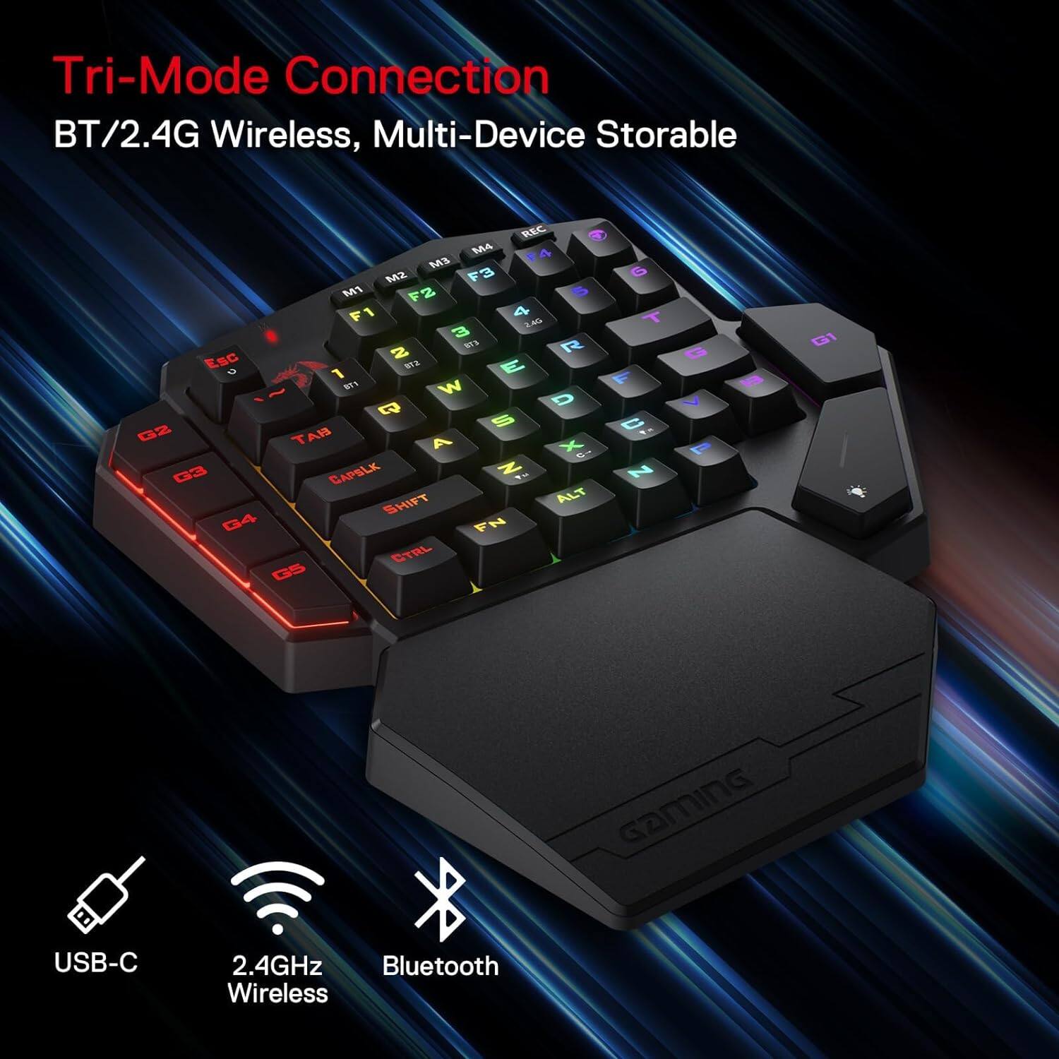 Tri-Mode Connection BT/2.4G Wireless, Multi-Device Storable

REC M4 M3 M2 F3 M1 F2 5 F1 4 24G 3 R ESC 2 BT2 E c 1 BT3 W e D S G2 TAB A X G3 CAPSLK N 9% SHIFT ALT G4 FN CTRL G5

G T F C N

G V P

13

G1

GAMING

USB-C

2.4GHz Bluetooth Wireless