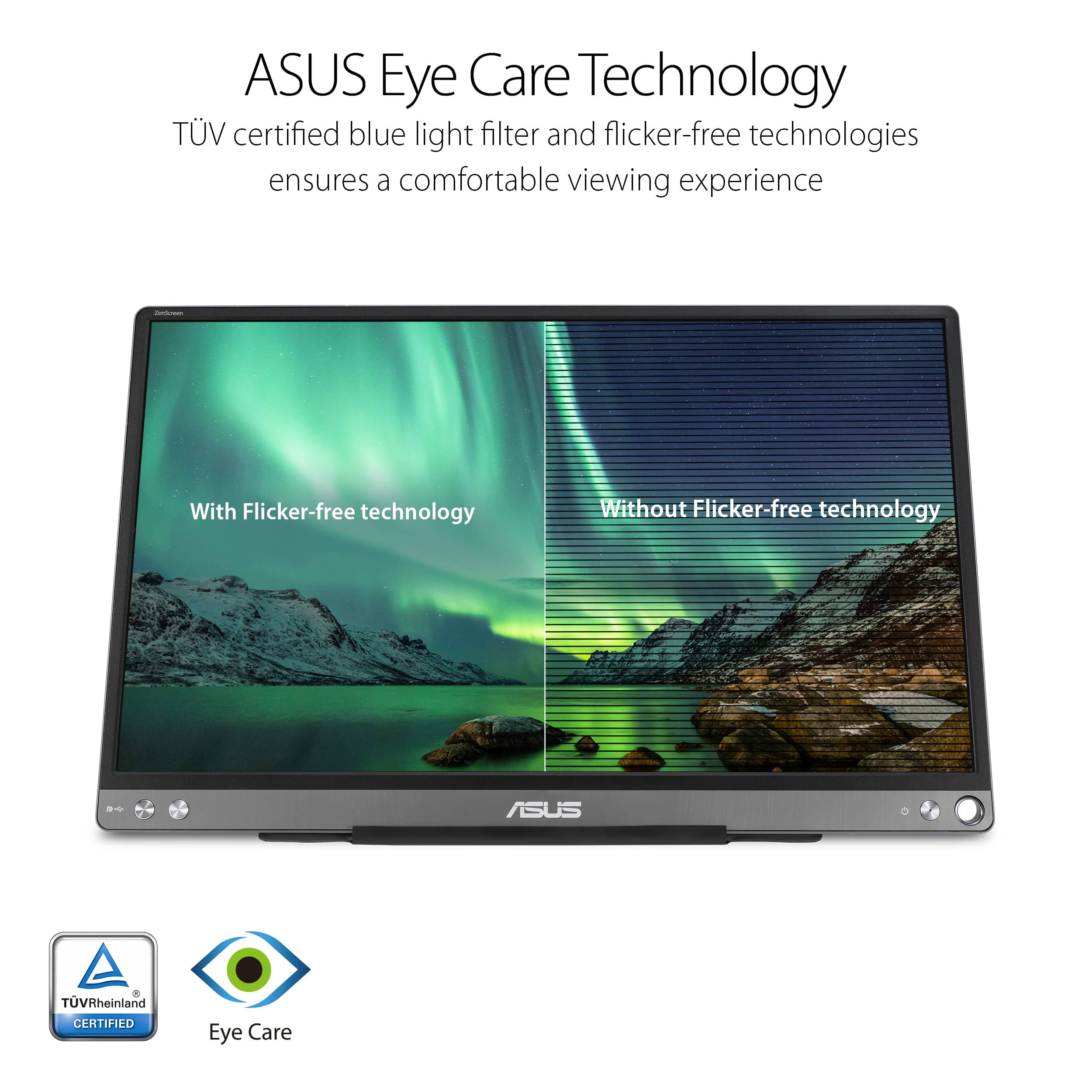 ASUS Eye Care Technology TV certified blue light filter and flicker-free technologies ensures a comfortable viewing experience. With Flicker-free technology, the TV is TUV Rheinland certified for eye care.