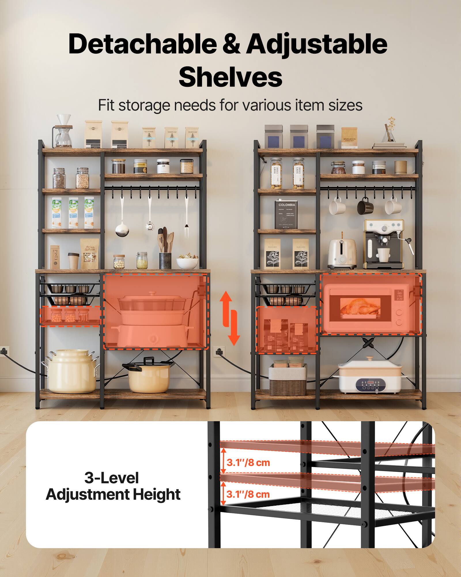 Detachable & Adjustable Shelves  
Fit storage needs for various item sizes  

3-Level Adjustment Height  
3.1"/8 cm  
3.1"/8 cm