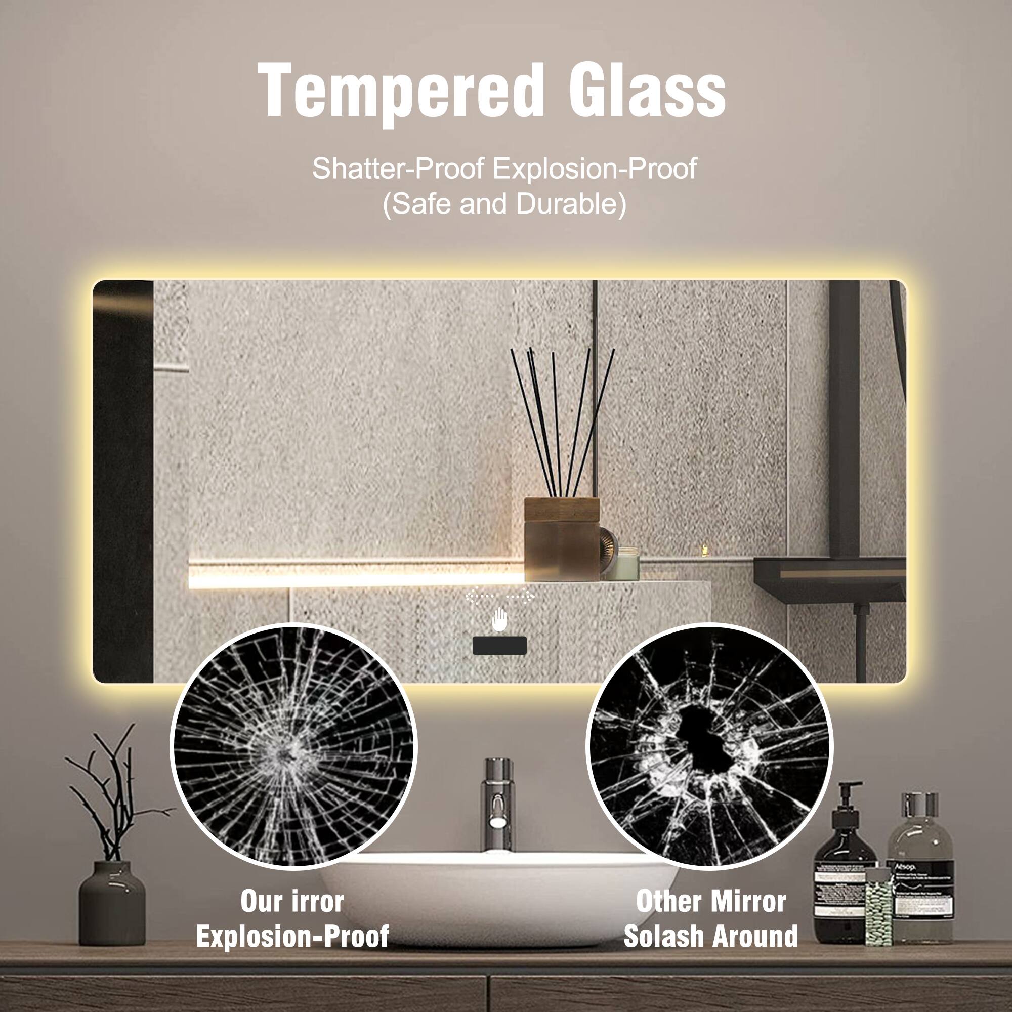 Tempered Glass  
Shatter-Proof Explosion-Proof (Safe and Durable)  

Our Mirror Explosion-Proof  

Other Mirror Solash Around