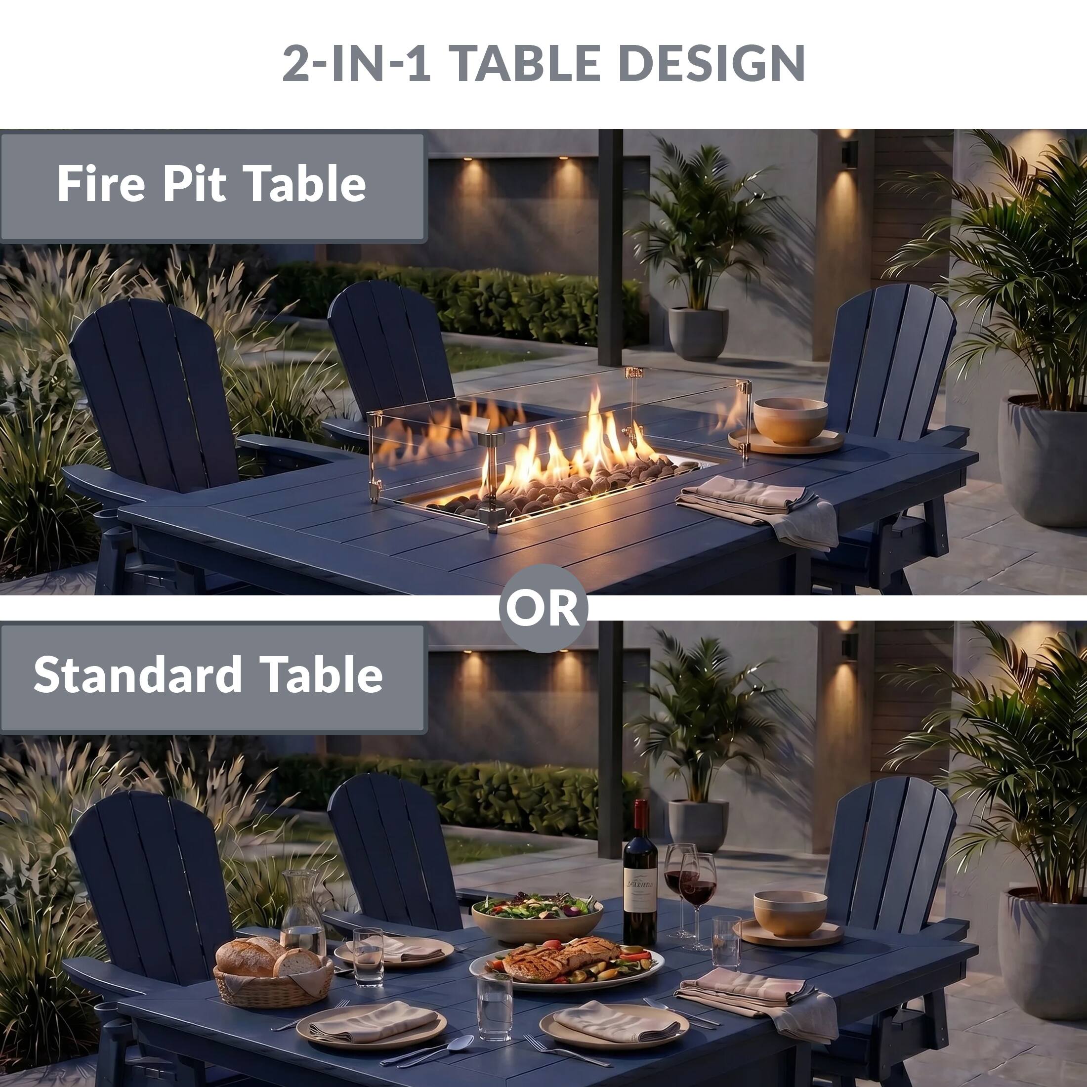 2-IN-1 TABLE DESIGN

Fire Pit Table

OR

Standard Table