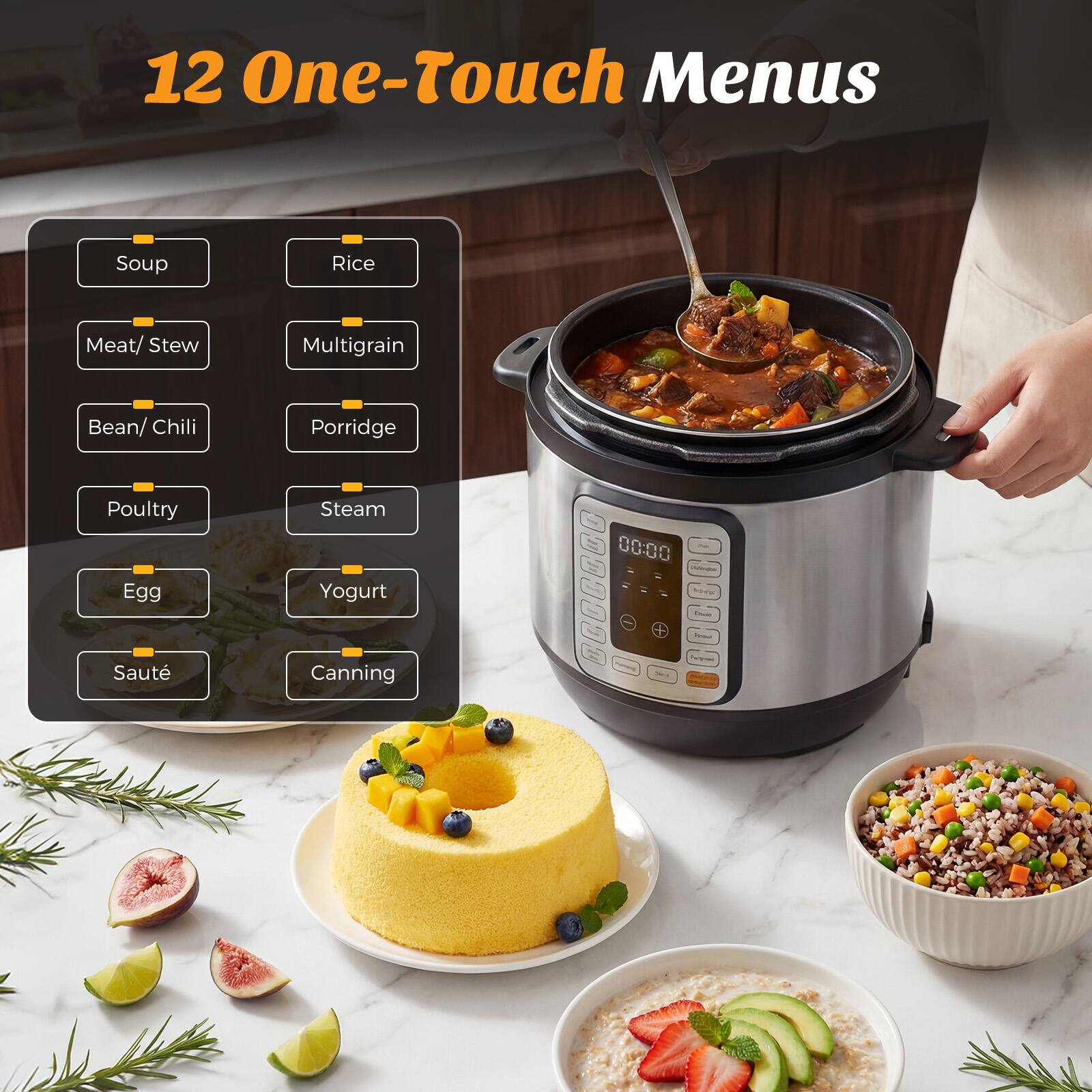 12 One-Touch Menus

- Soup
- Rice
- Meat/Stew
- Multigrain
- Bean/Chili
- Porridge
- Poultry
- Steam
- Egg
- Yogurt
- Sauté
- Canning