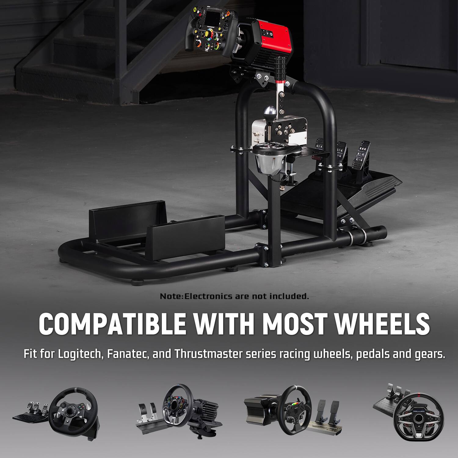 Note: Electronics are not included.  
COMPATIBLE WITH MOST WHEELS  
Fit for Logitech, Fanatec, and Thrustmaster series racing wheels, pedals and gears.