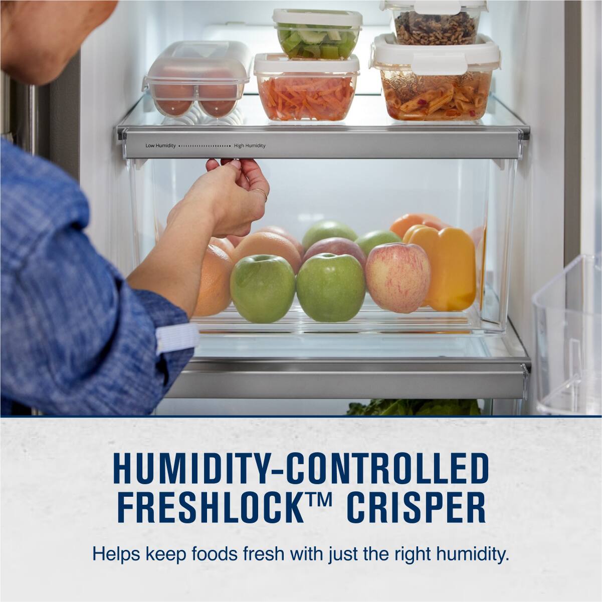Low Humidity ........................................ High Humidity

HUMIDITY-CONTROLLED™ FRESHLOCK CRISPER

Helps keep foods fresh with just the right humidity.