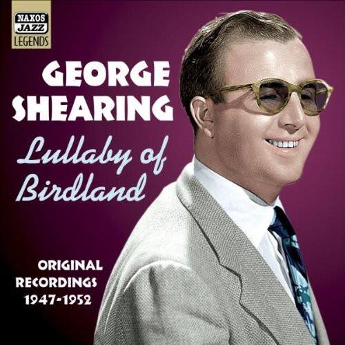 NAXOS JAZZ LEGENDS  
GEORGE SHEARING  
Lullaby of Birdland  
ORIGINAL RECORDINGS 1947-1952