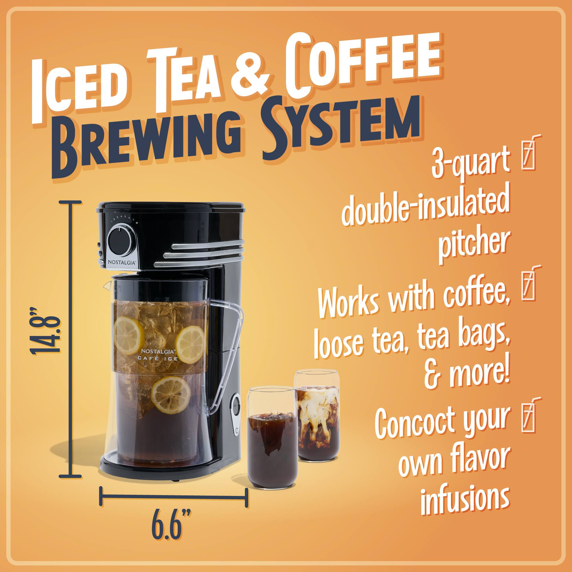 ICED TEA & COFFEE BREWING SYSTEM

3-quart double-insulated pitcher

Works with coffee, loose tea, tea bags, & more!

Concoct your own flavor infusions

14.8" tall

6.6" wide