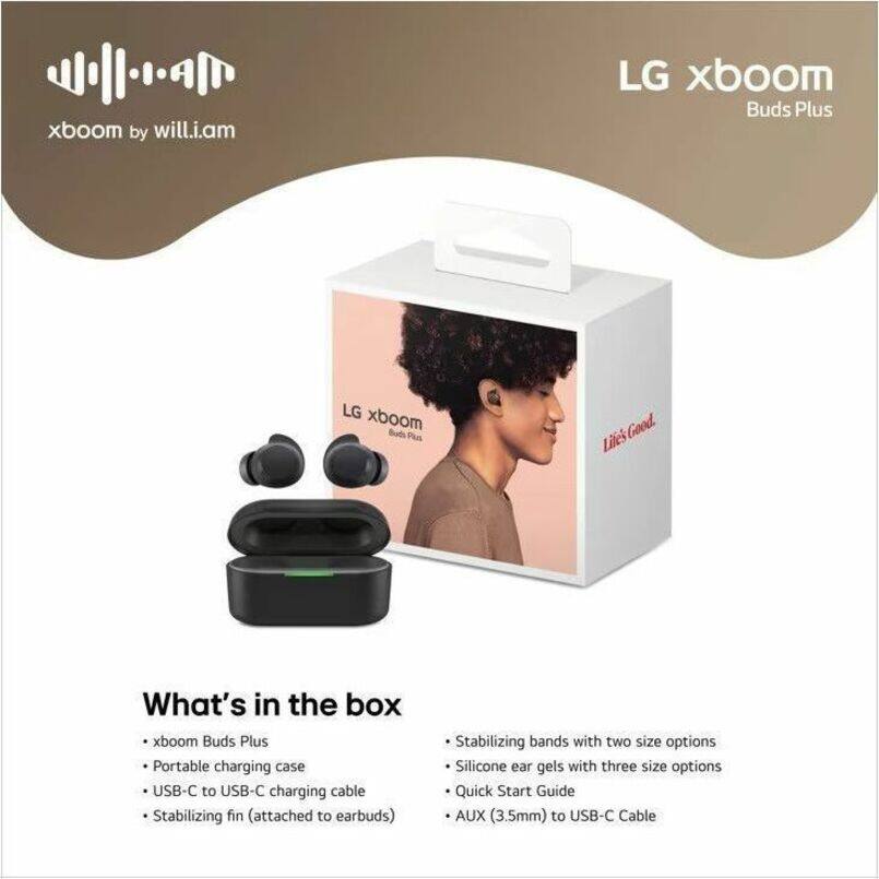xboom by will.i.am  
LG xboom Buds Plus  

What's in the box  
- xboom Buds Plus  
- Portable charging case  
- USB-C to USB-C charging cable  
- Stabilizing fin (attached to earbuds)  
- Stabilizing bands with two size options  
- Silicone ear gels with three size options  
- Quick Start Guide  
- AUX (3.5mm) to USB-C Cable