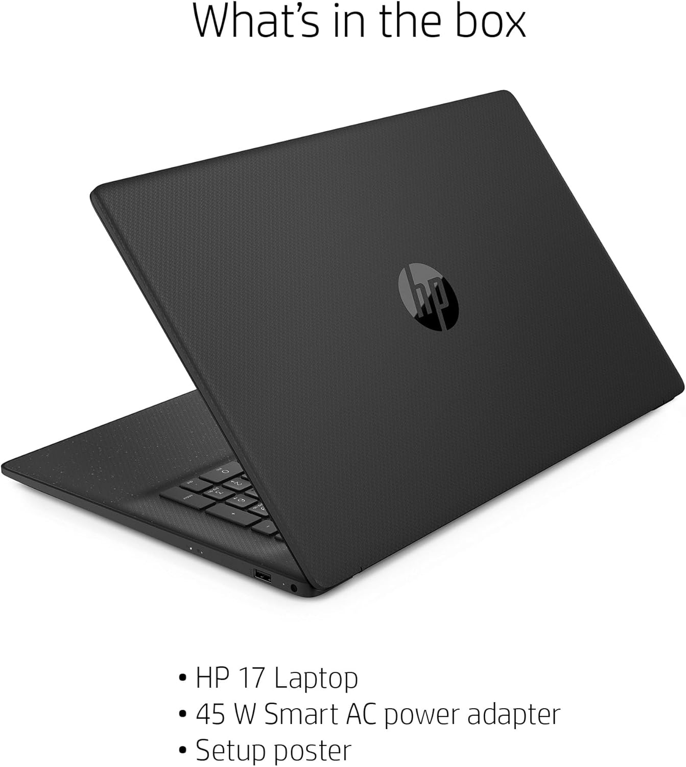 What's in the box

- HP 17 Laptop
- 45 W Smart AC power adapter
- Setup poster