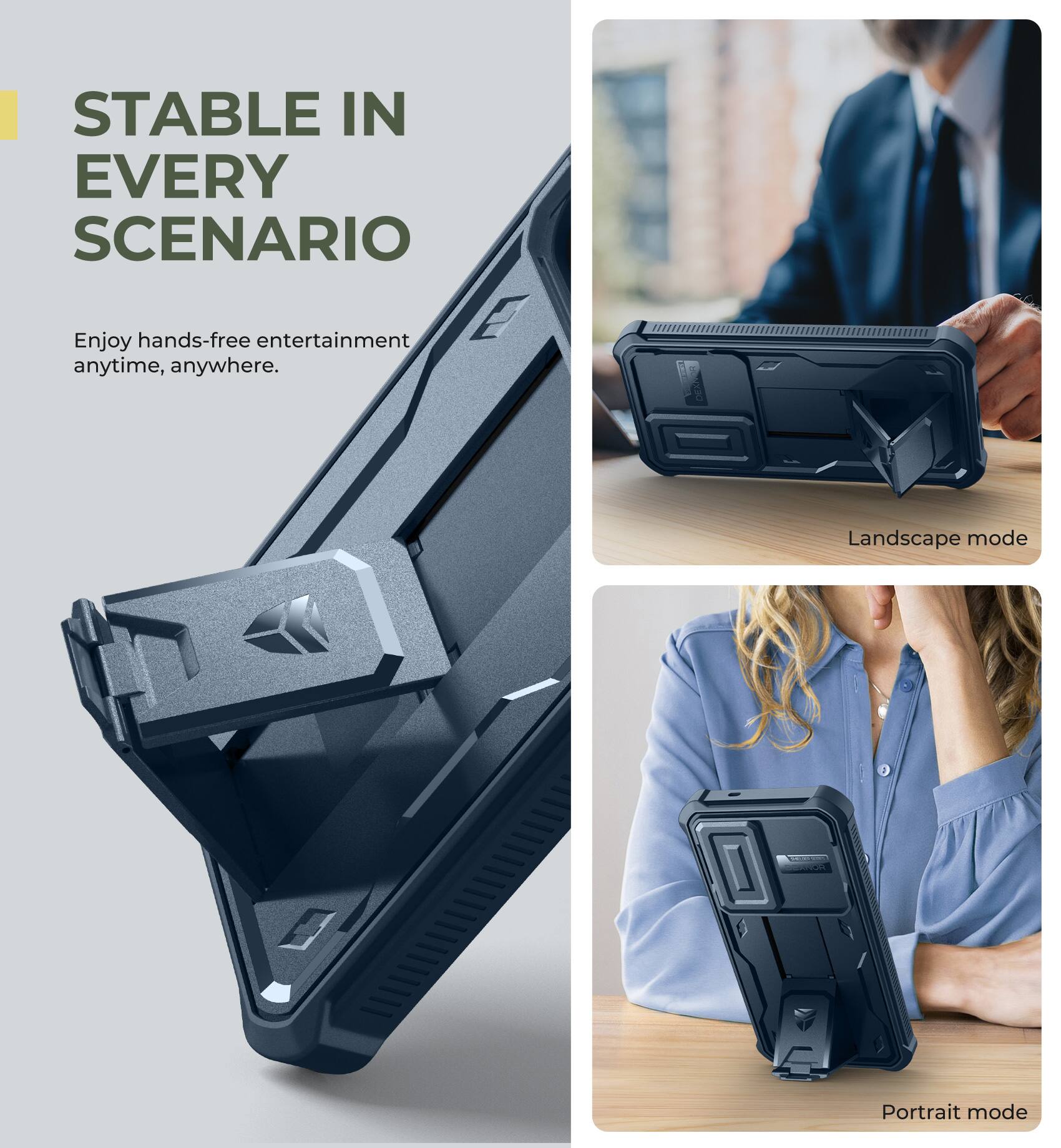 STABLE IN EVERY SCENARIO
Enjoy hands-free entertainment anytime, anywhere.
Landscape mode
Portrait mode