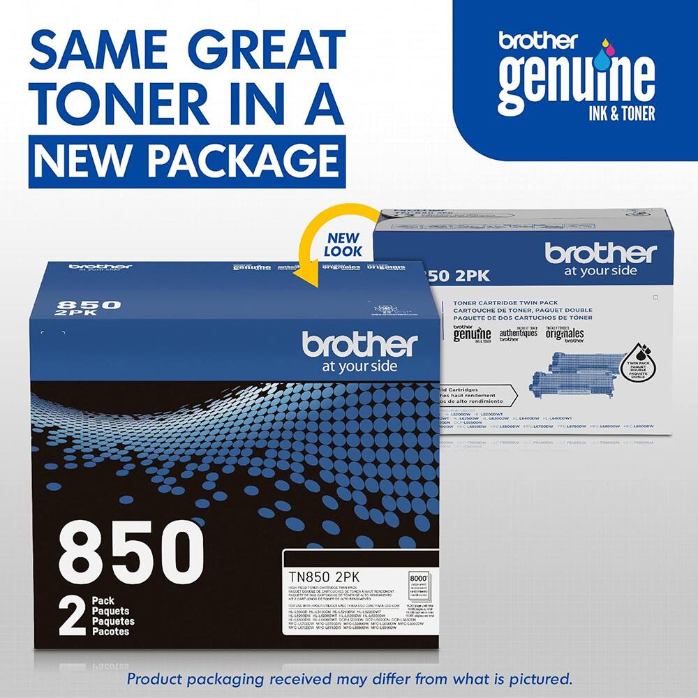 SAME GREAT TONER IN A NEW PACKAGE  
brother genuine INK & TONER  
NEW LOOK  
50 2PK  
brother at your side  
850 ZPK  
TONER  
CARTRIDGE TWIN PACK  
CARTOUCHE DE TONER  
PAQUETE DE DOS CARTUCHOS DE TONER  
WR  
genuine authentiques originales  
brother at your side  
TN850  
2 Pack  
Paquets  
Paquetes  
Pacotes  
Product packaging received may differ from what is pictured.