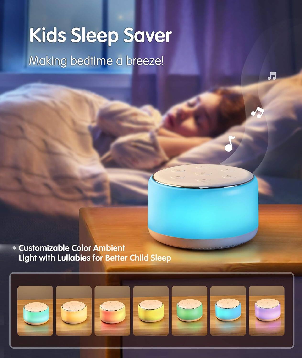 Kids Sleep Saver  
Making bedtime a breeze!

- Customizable Color Ambient Light with Lullabies for Better Child Sleep