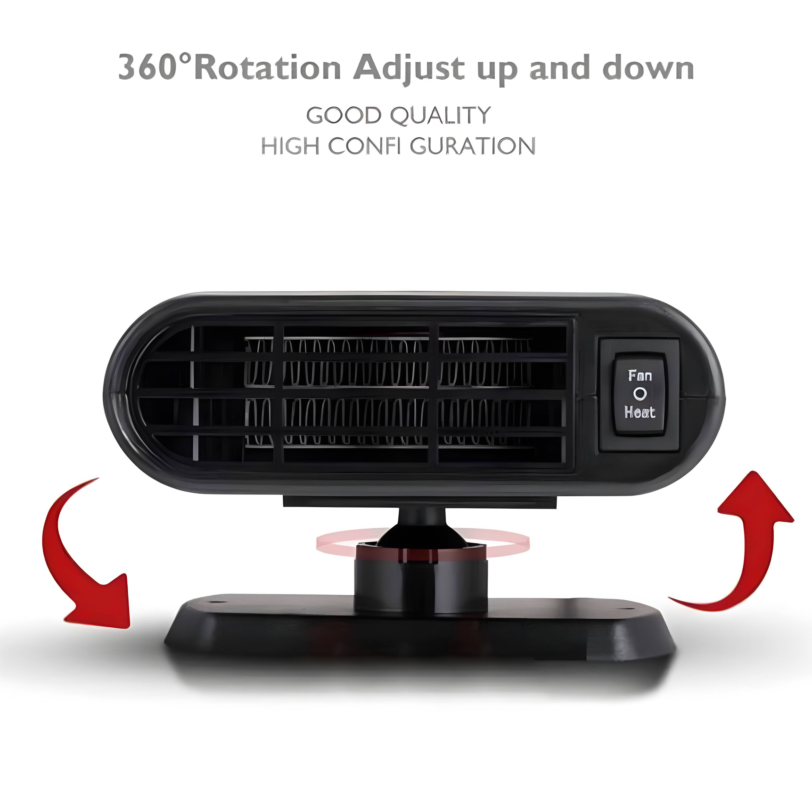 360° Rotation Adjust up and down  
GOOD QUALITY  
HIGH CONFIGURATION  
Fan  
Heat